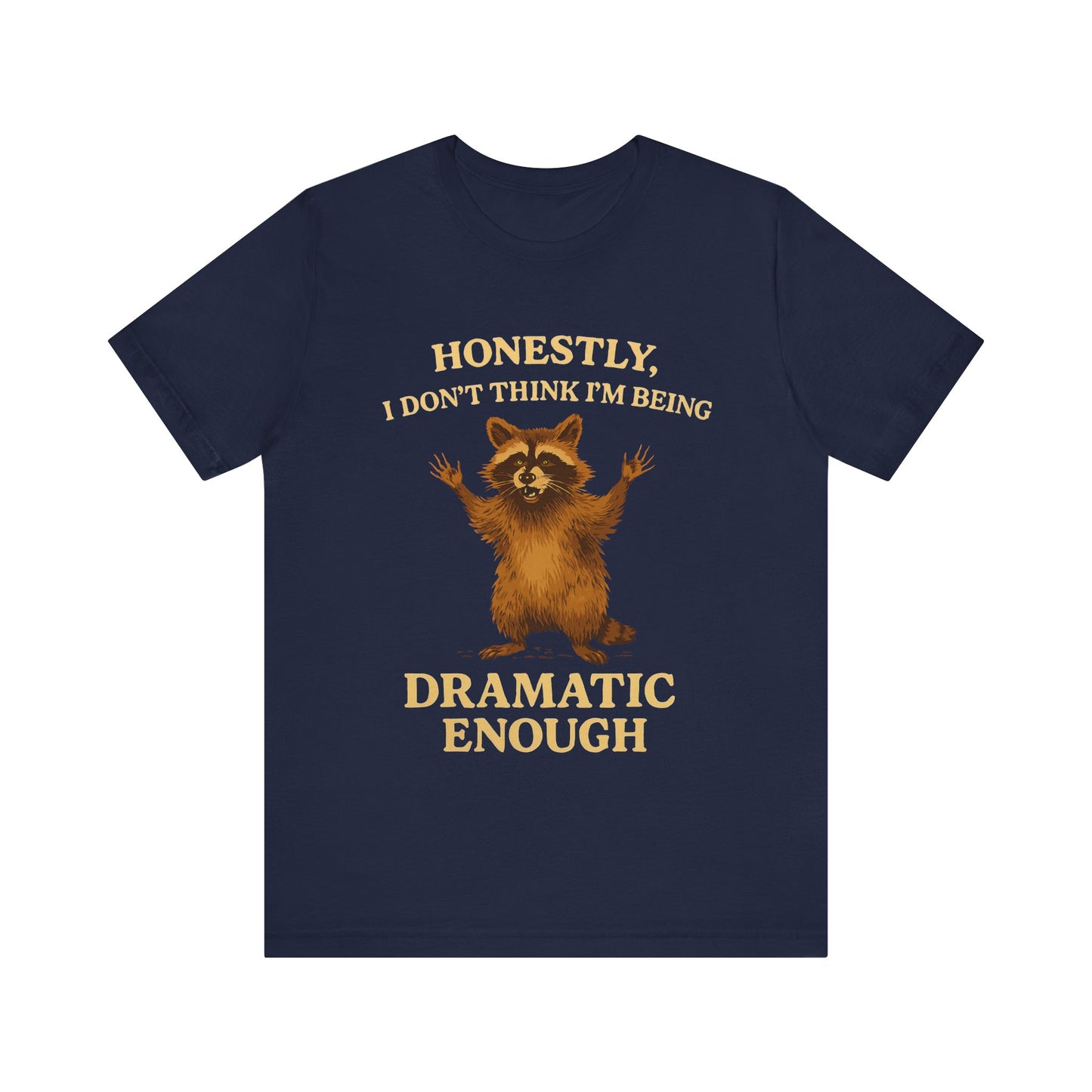 Honestly I  Don’t Think I am Being Dramatic Enough Shirt