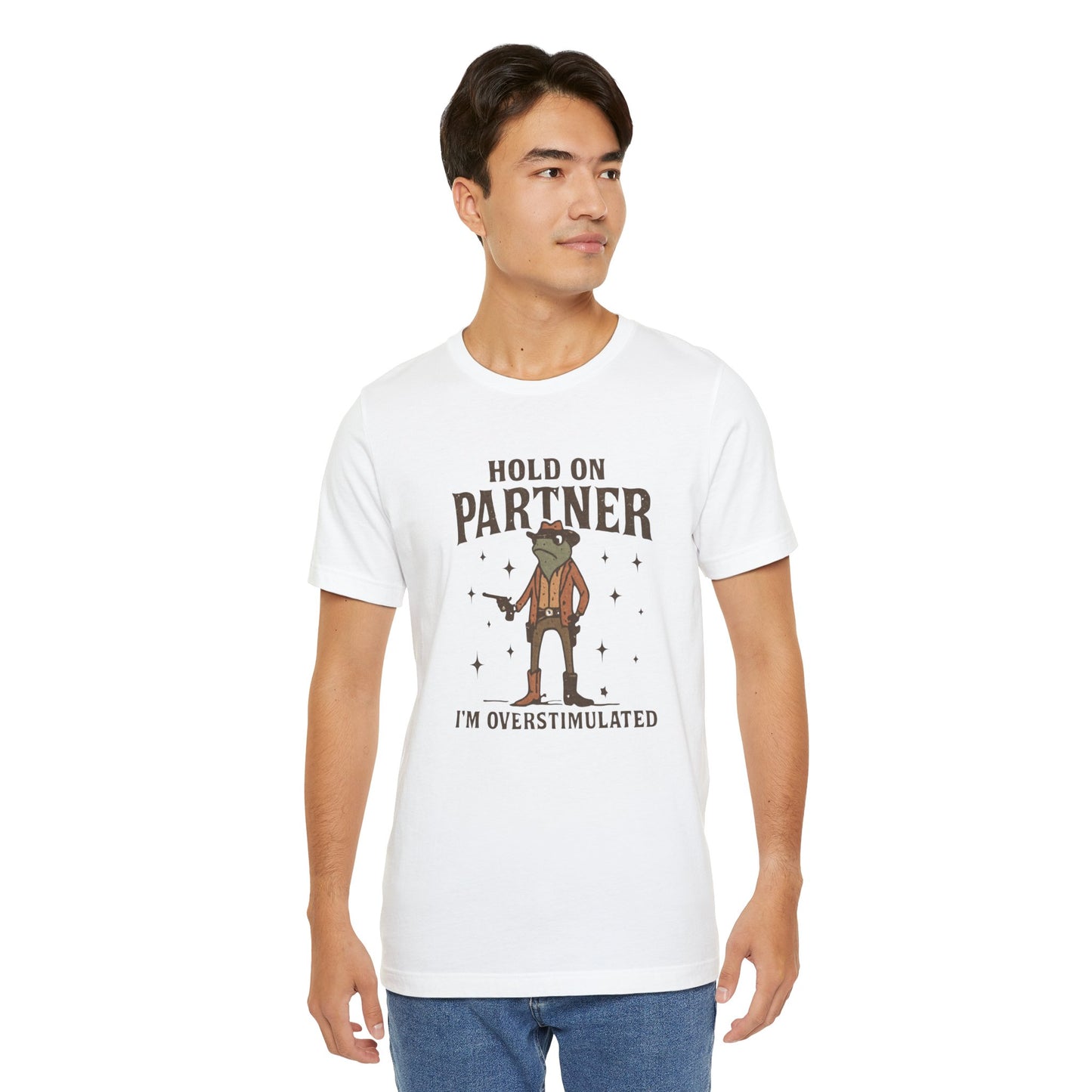 Hold On Partner, I'm Overstimulated, Fun T-Shirt