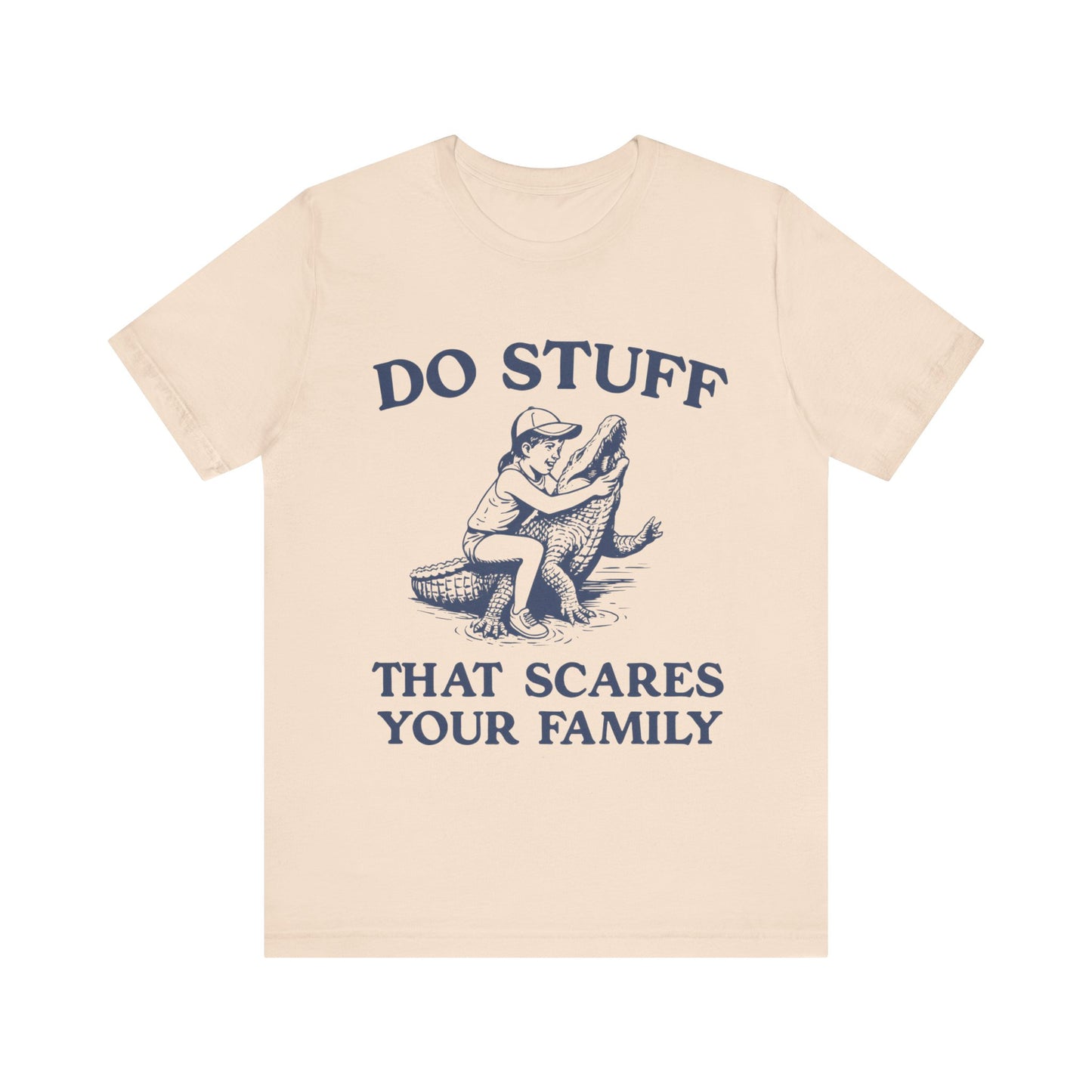Do Stuff That Scares Your Family Shirt