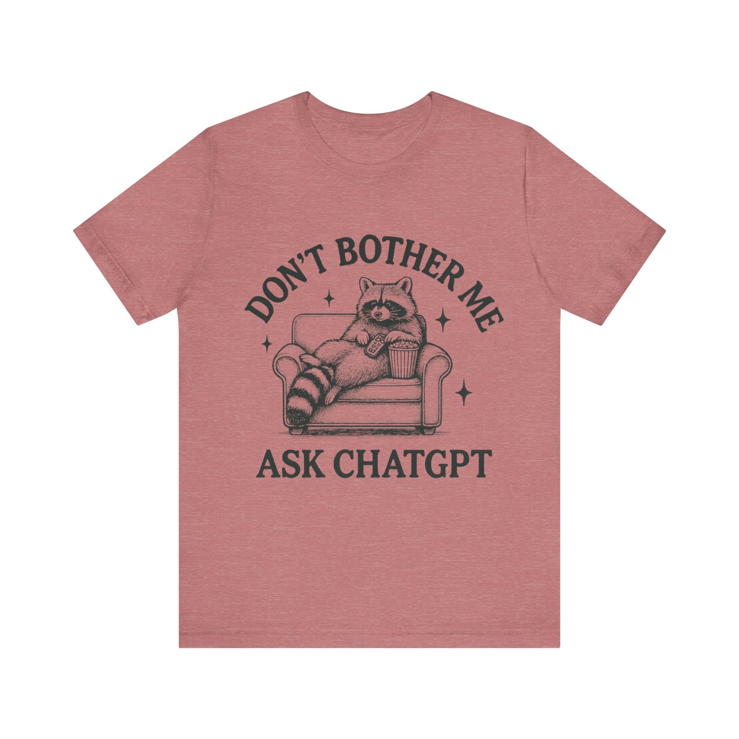 Don’t Bother Me Ask ChatGPT Shirt