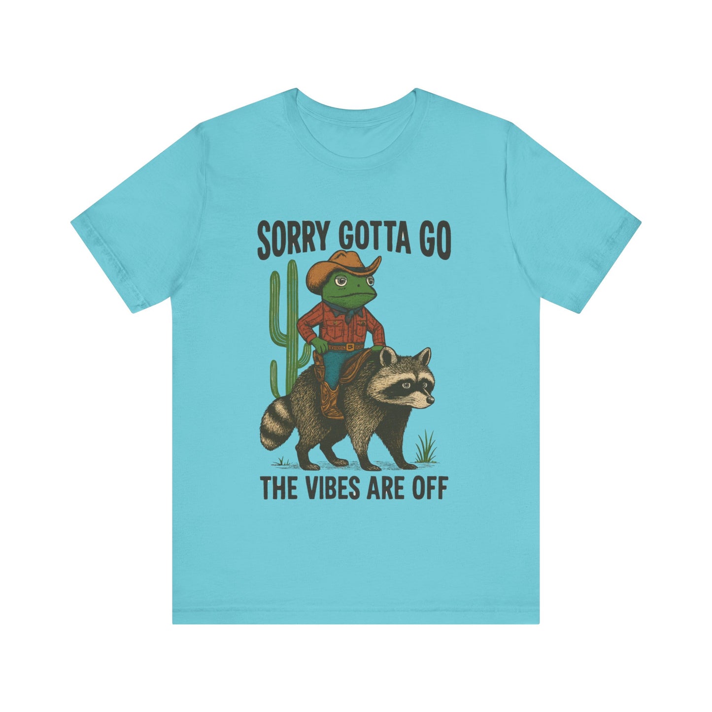 Sorry Gotta Go, The vibes are off Shirt