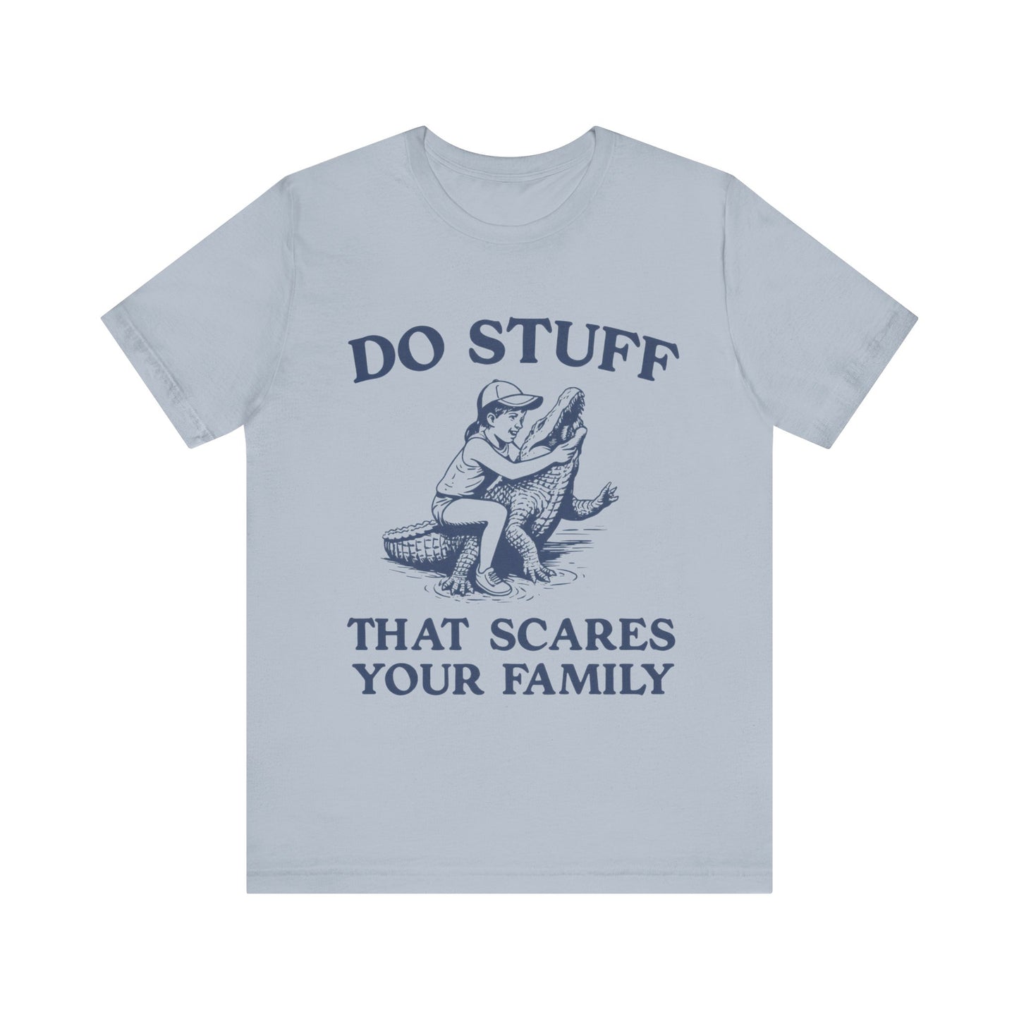 Do Stuff That Scares Your Family Shirt