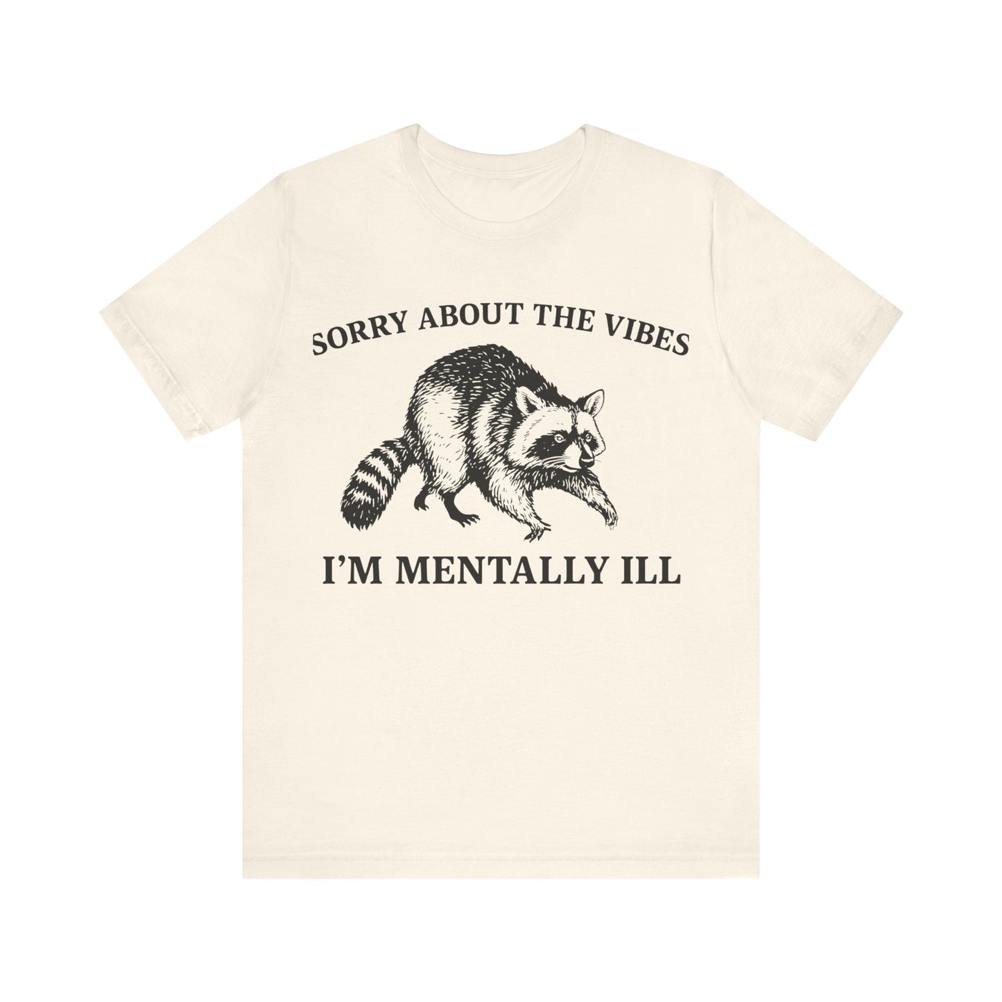 Sorry About t he vibe, I am Mentally Il Shirt