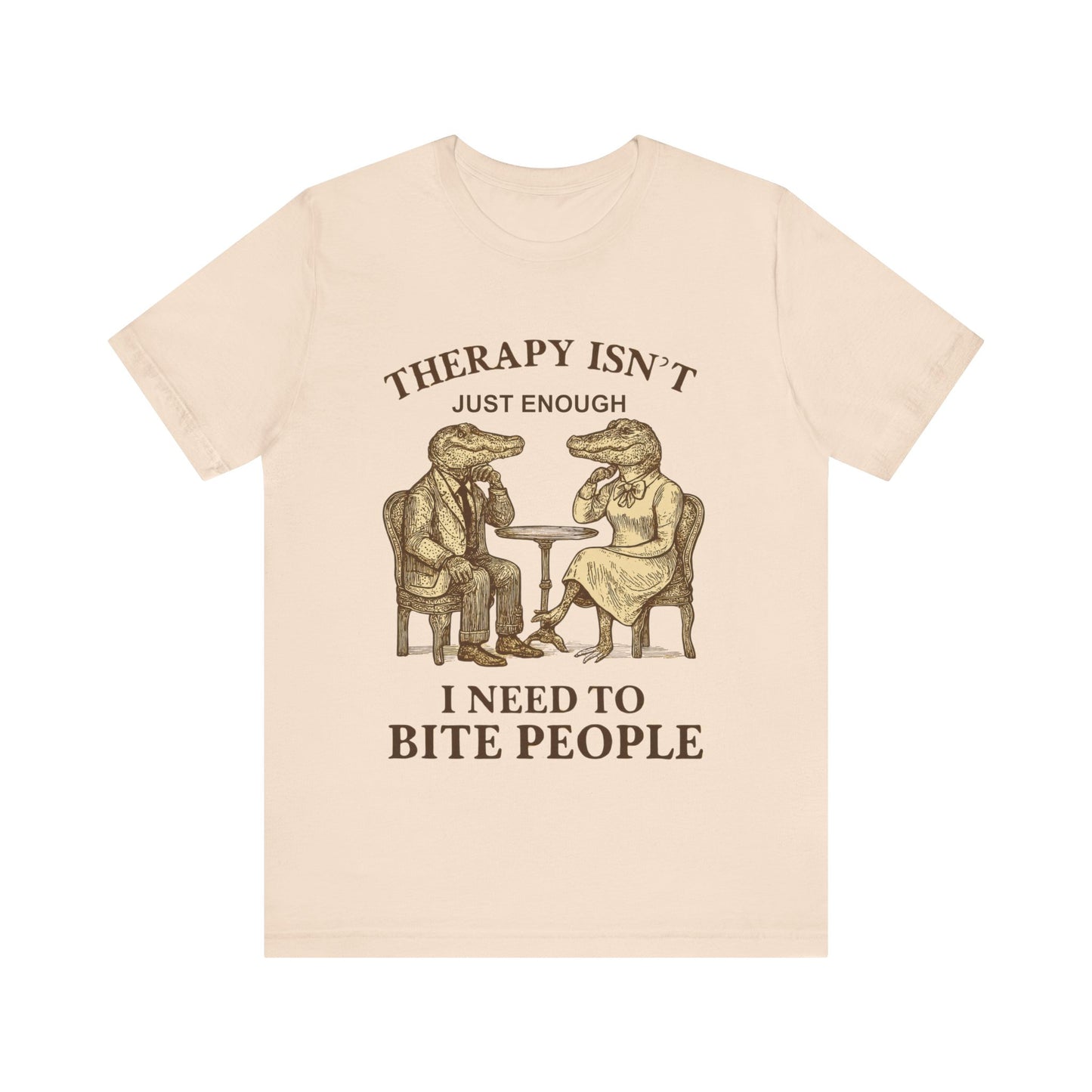 Therapy Isn't Just Enough I need to Bite People Tshirt