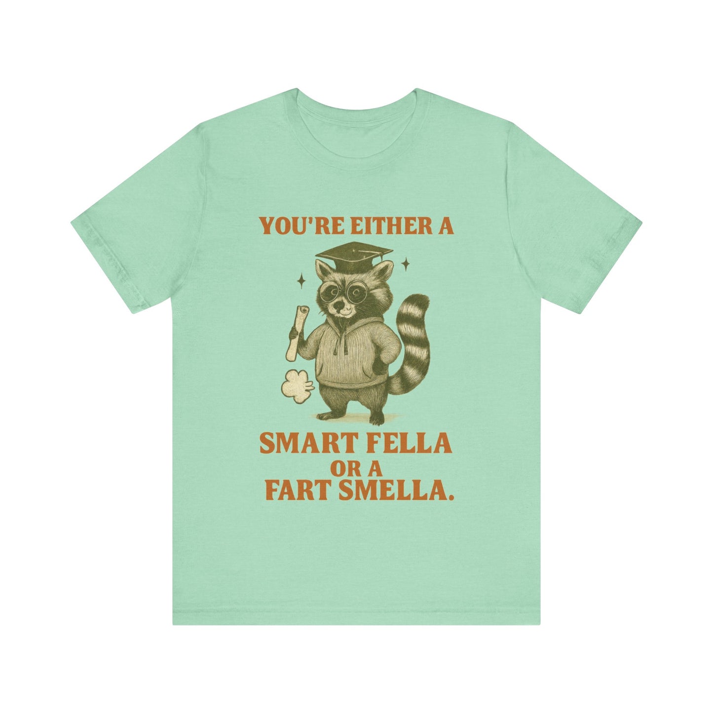 You Are either A Smart Fella or Fart Smella Shirt