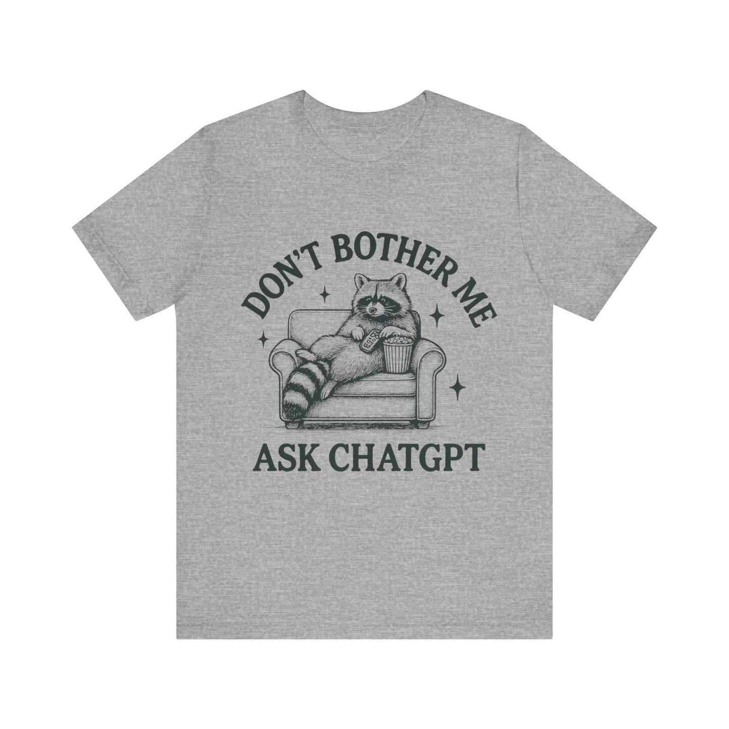 Don’t Bother Me Ask ChatGPT Shirt