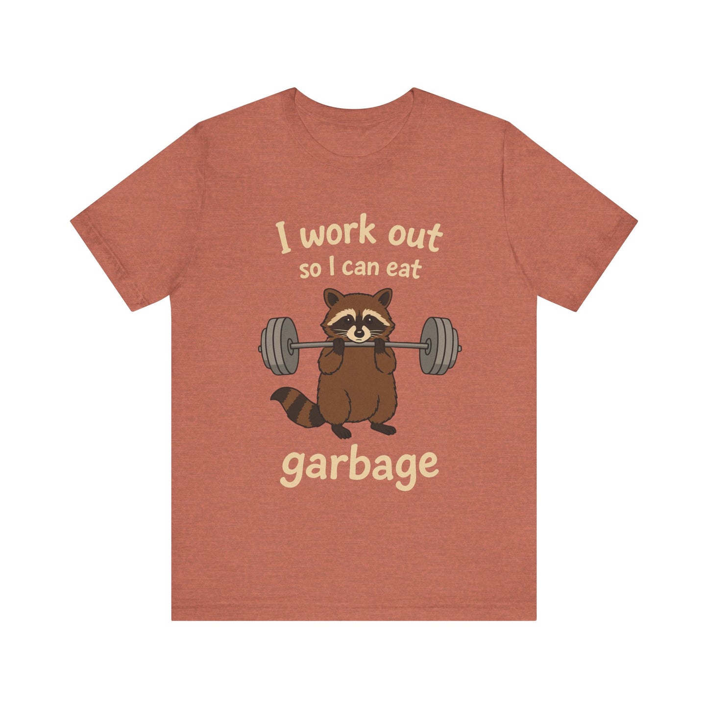 I Work Out So I can Eat Garbage Shirt