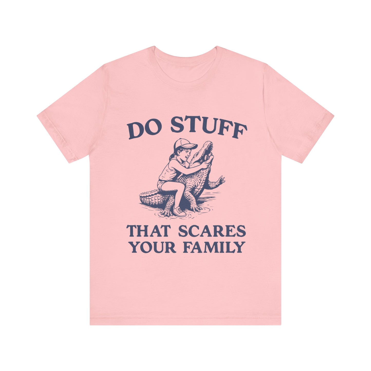 Do Stuff That Scares Your Family Shirt