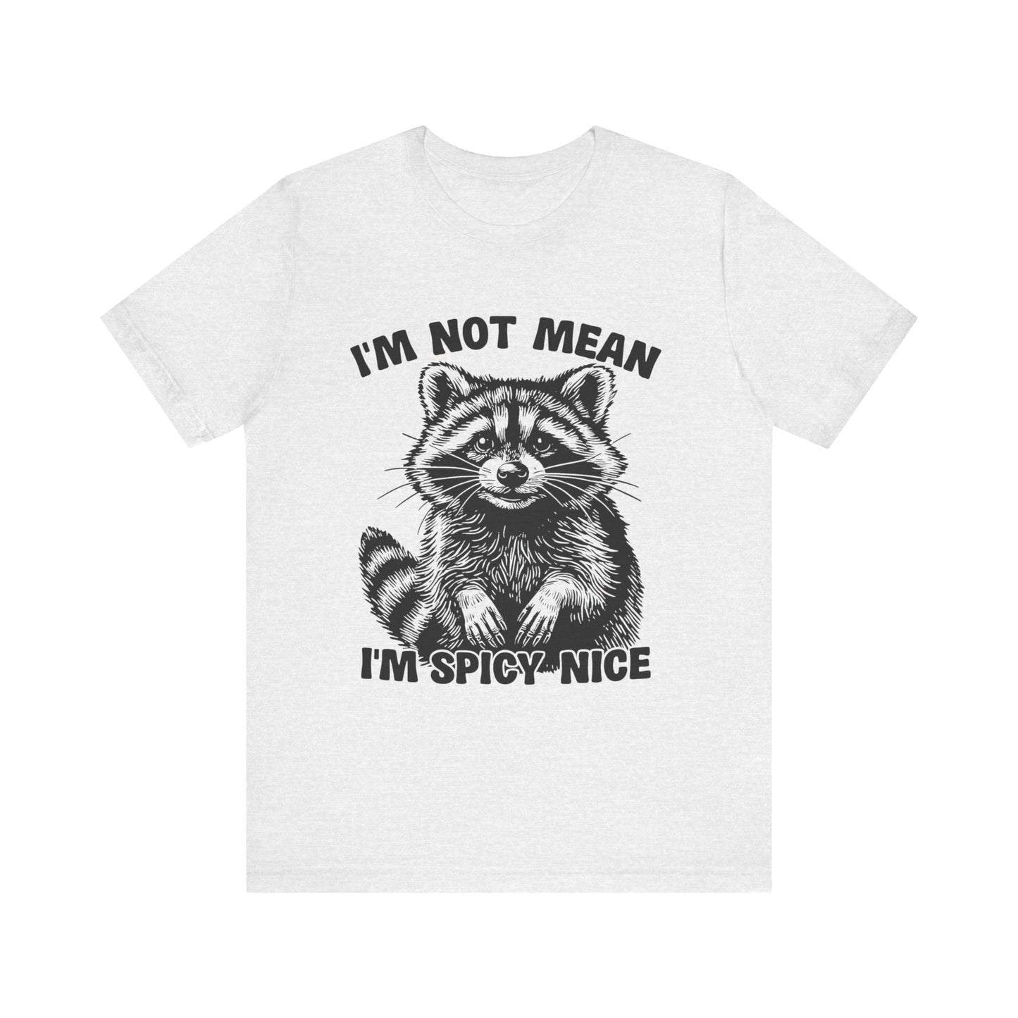 I am not Mean, I am Spicy-Nice Raccoon Tee