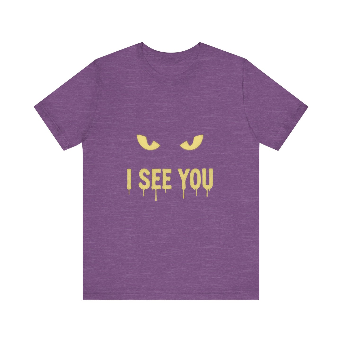 I See You Humor Shirt