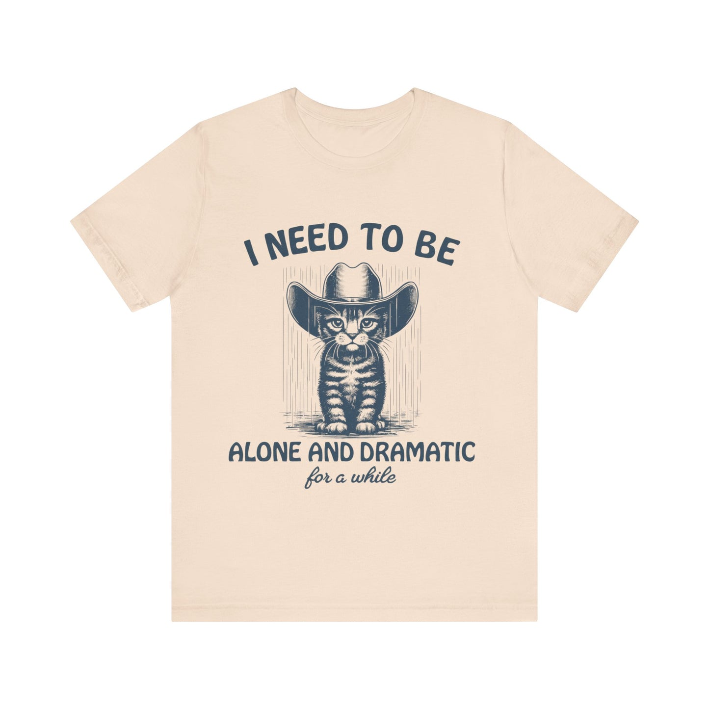 I need to be alone and dramatic  for a while  T-Shirt