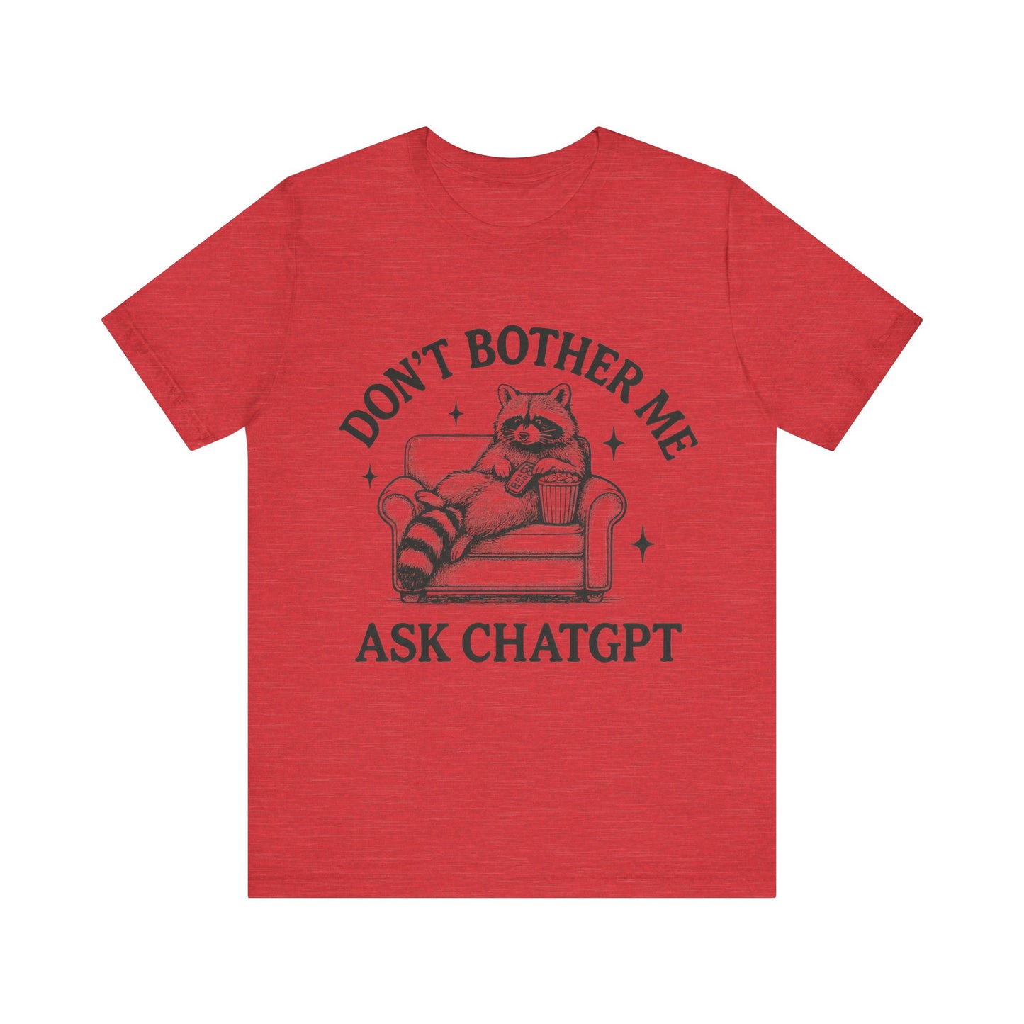 Don’t Bother Me Ask ChatGPT Shirt