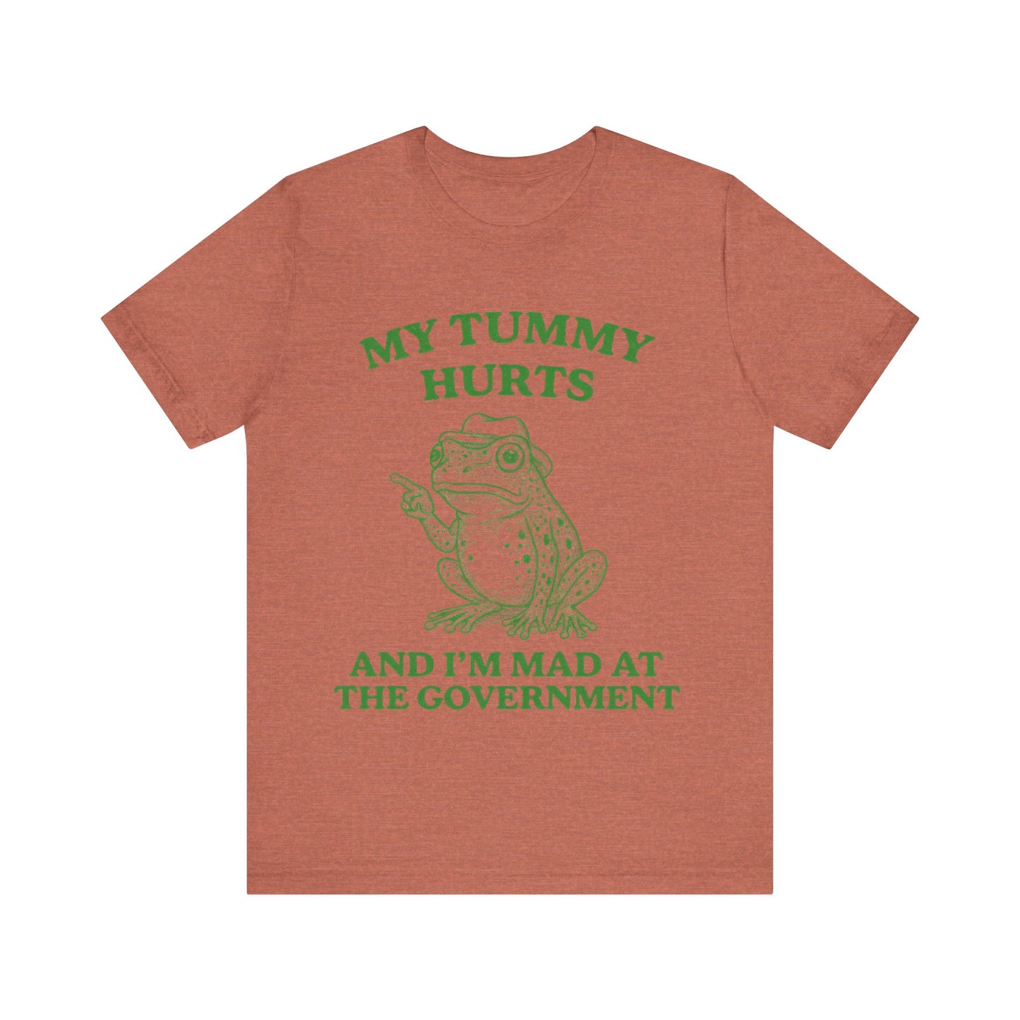 My Tummy Hurts  I am Mad at Government T-Shirt