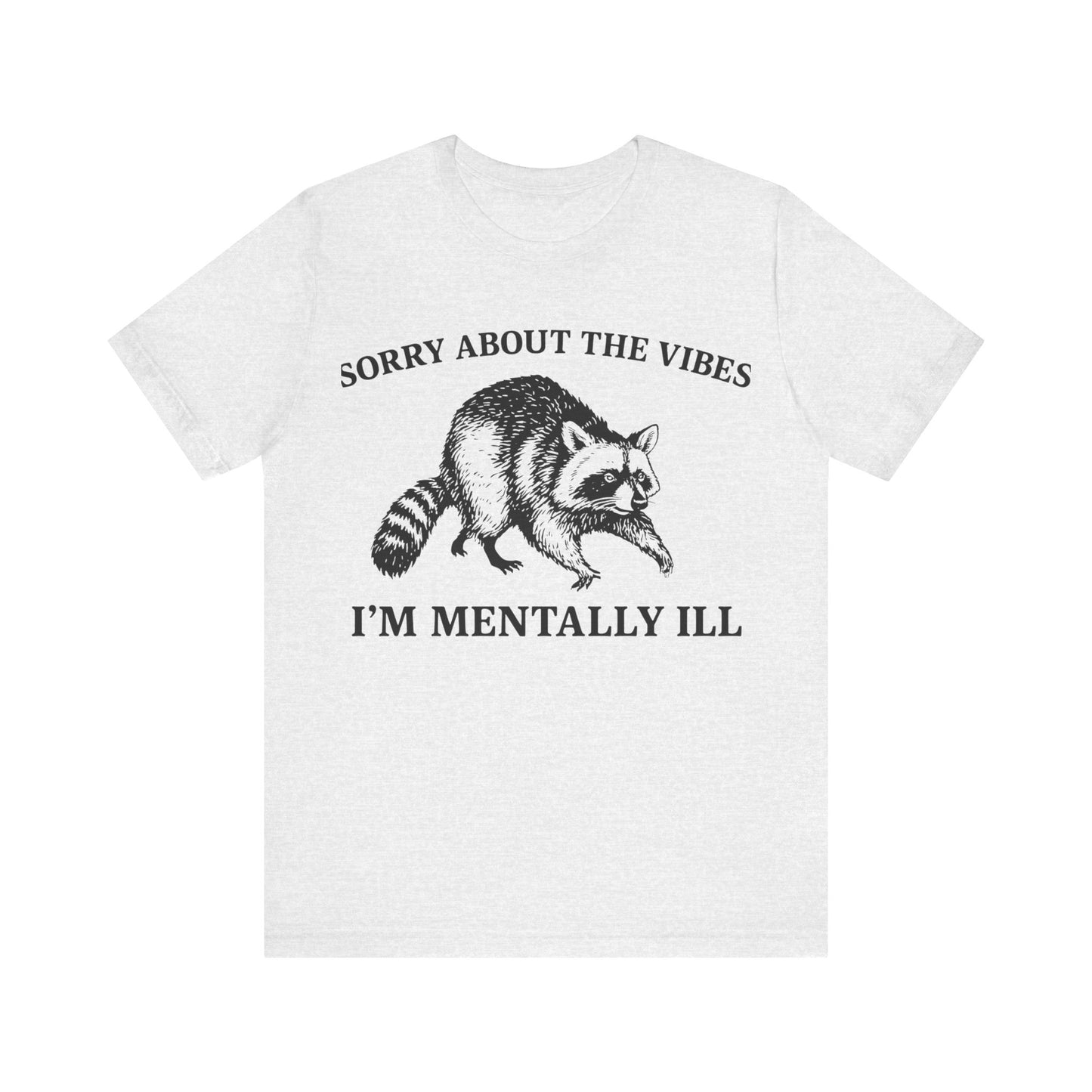 Sorry About t he vibe, I am Mentally Il Shirt