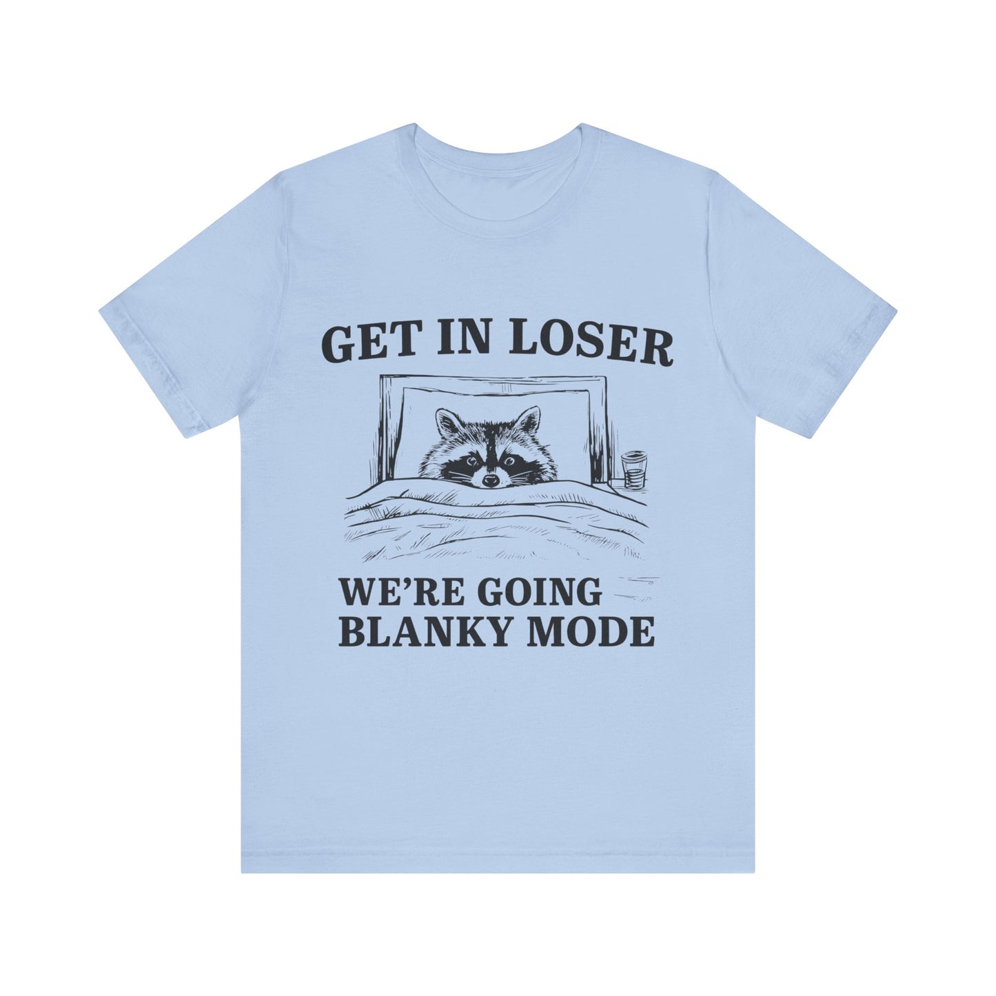 Get In Loser We are going Blanky Mode T-Shirt