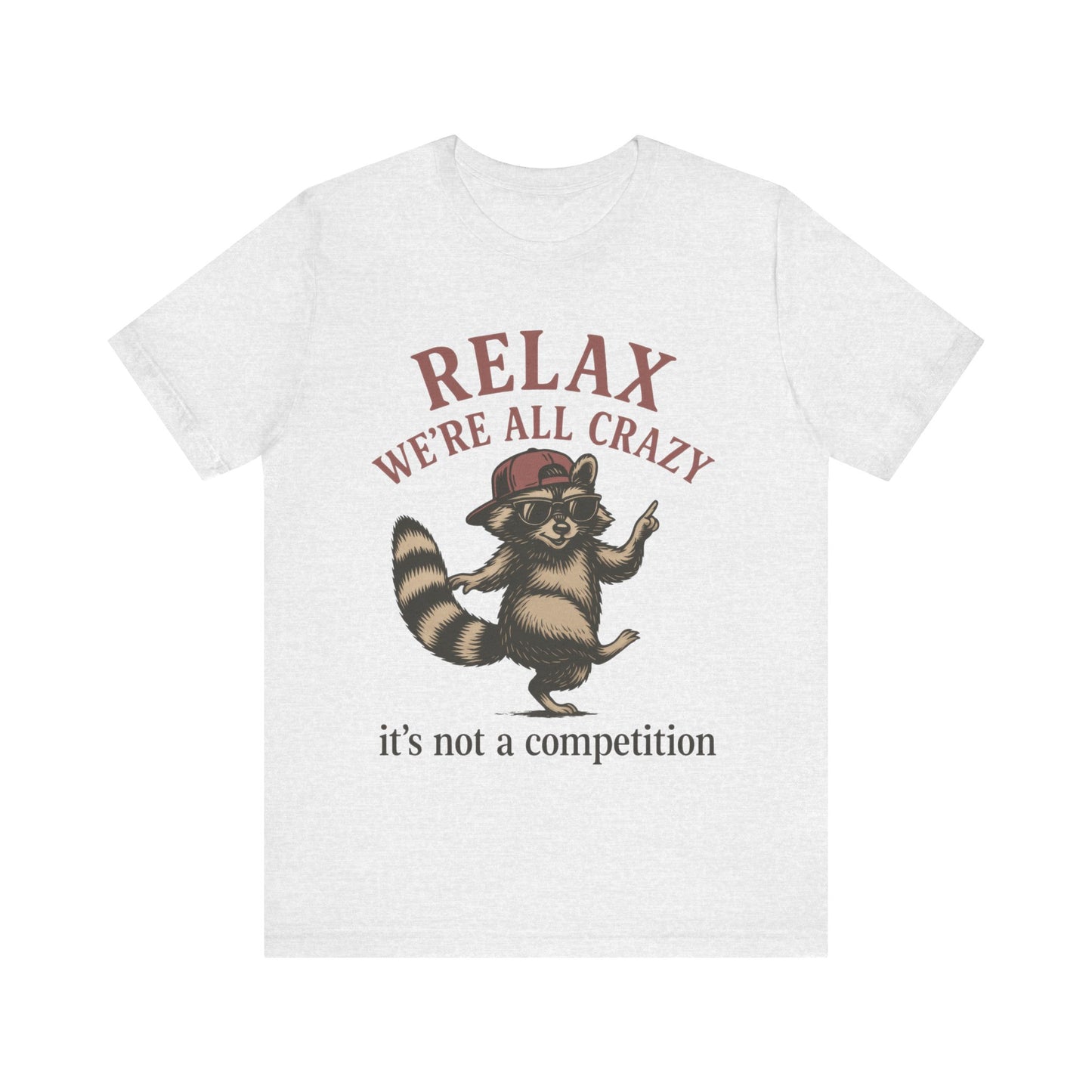 Relax, we are all crazy, it is not a competition Shirt