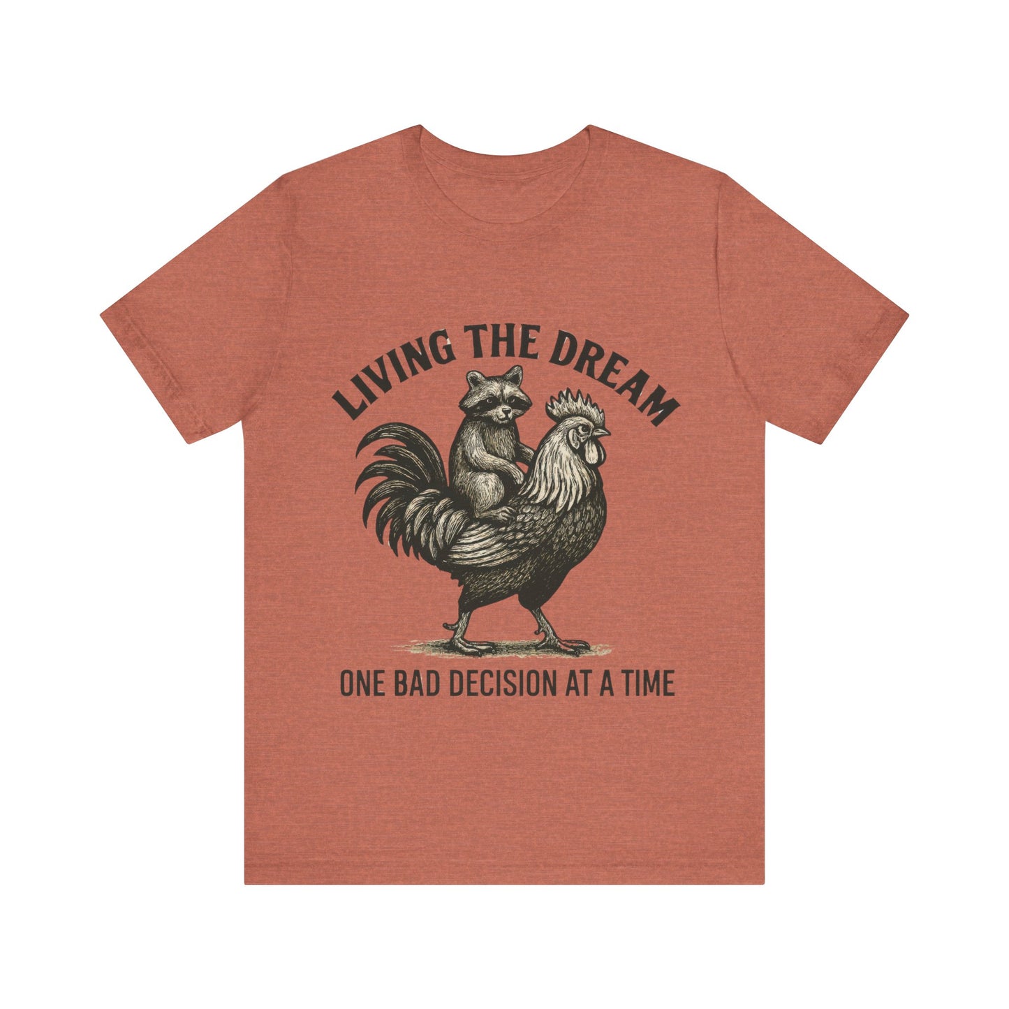 Living the Dream, One Bad Decision at A time Shirt