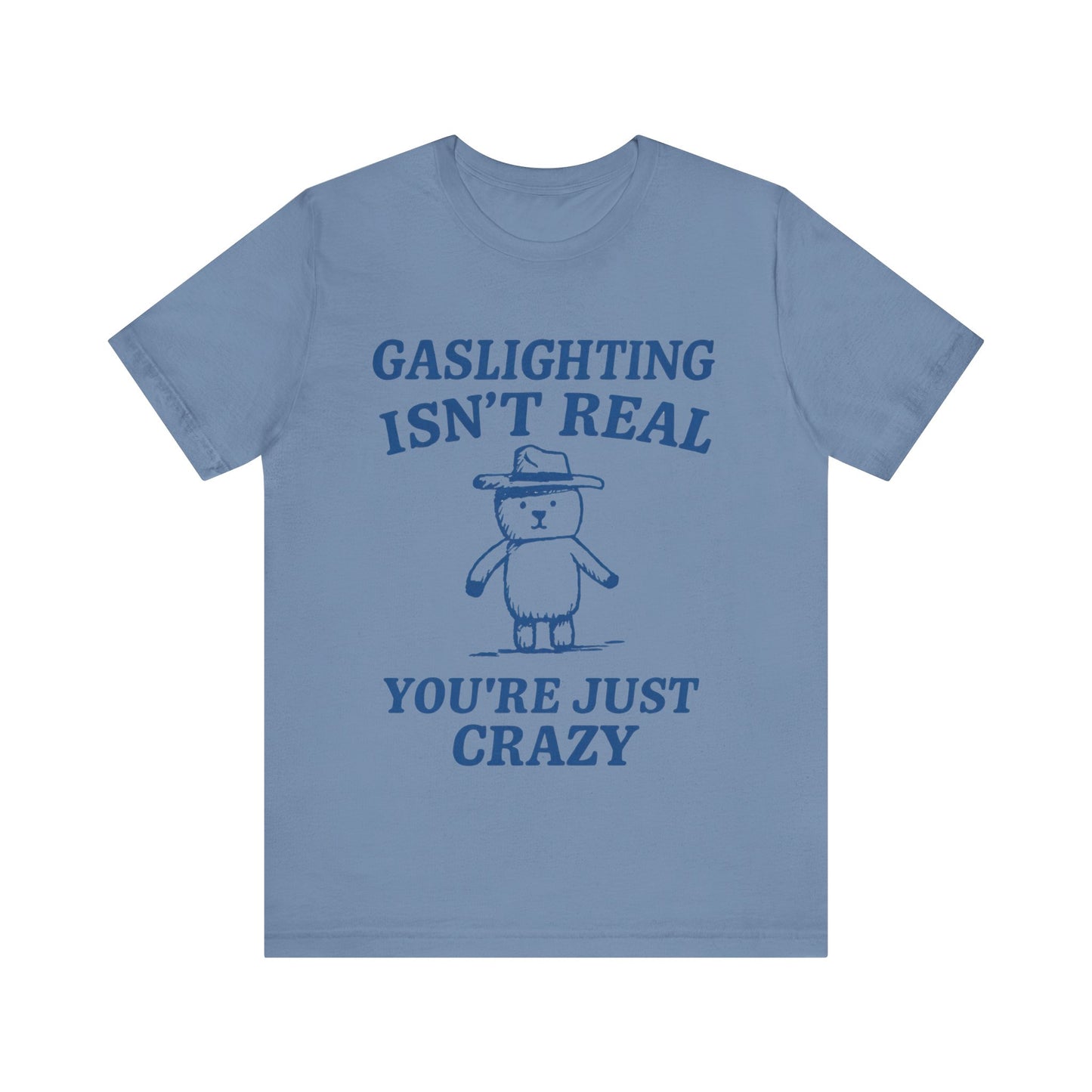 Gaslighting Is Not Real, You are Just Crazy T-Shirt