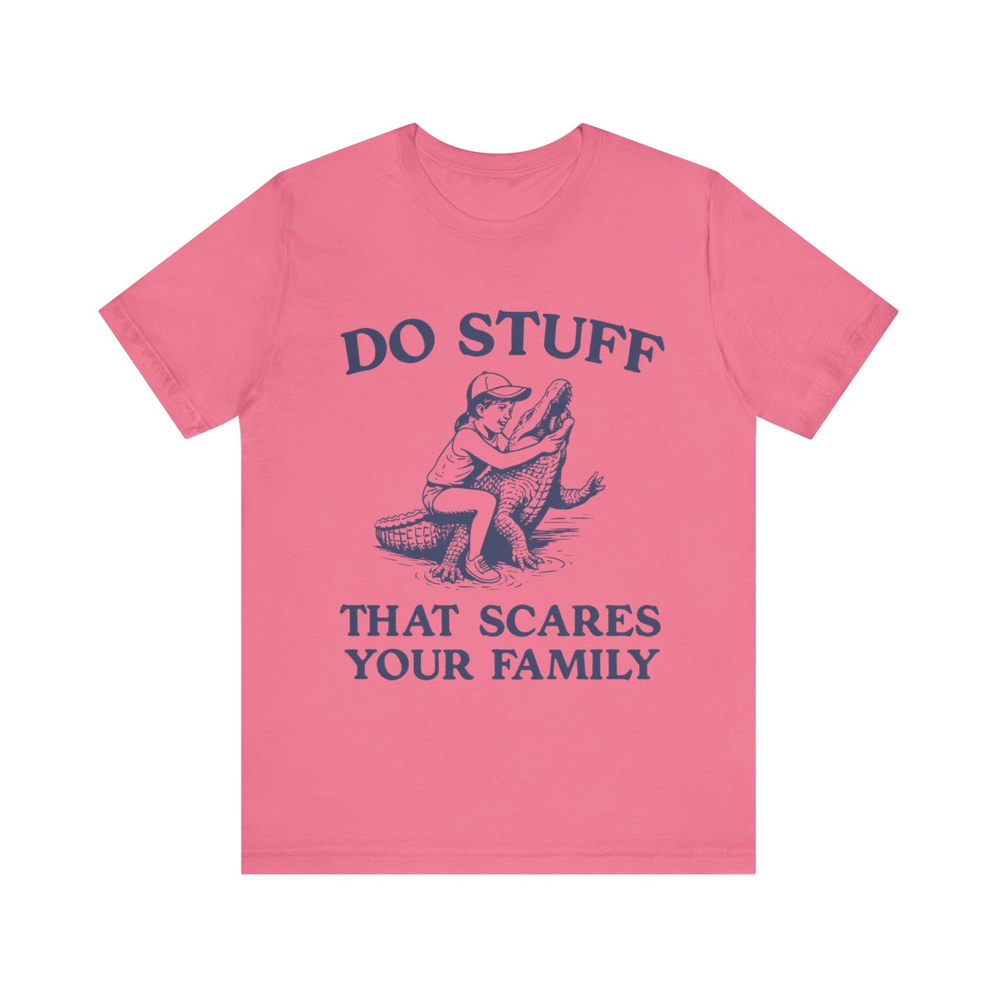 Do Stuff That Scares Your Family Shirt