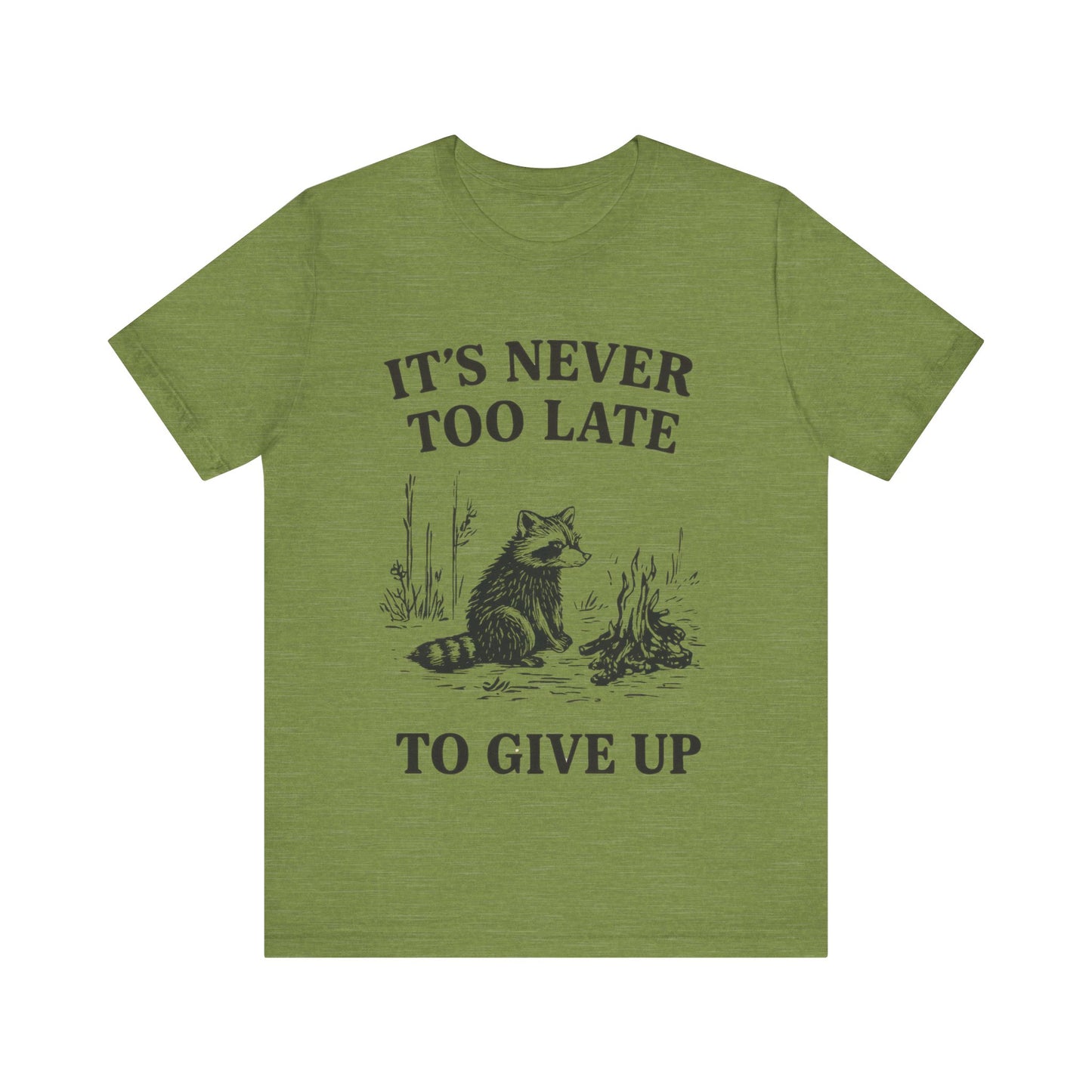It's Never Too Late to Give Up, Motivational T-Shirt