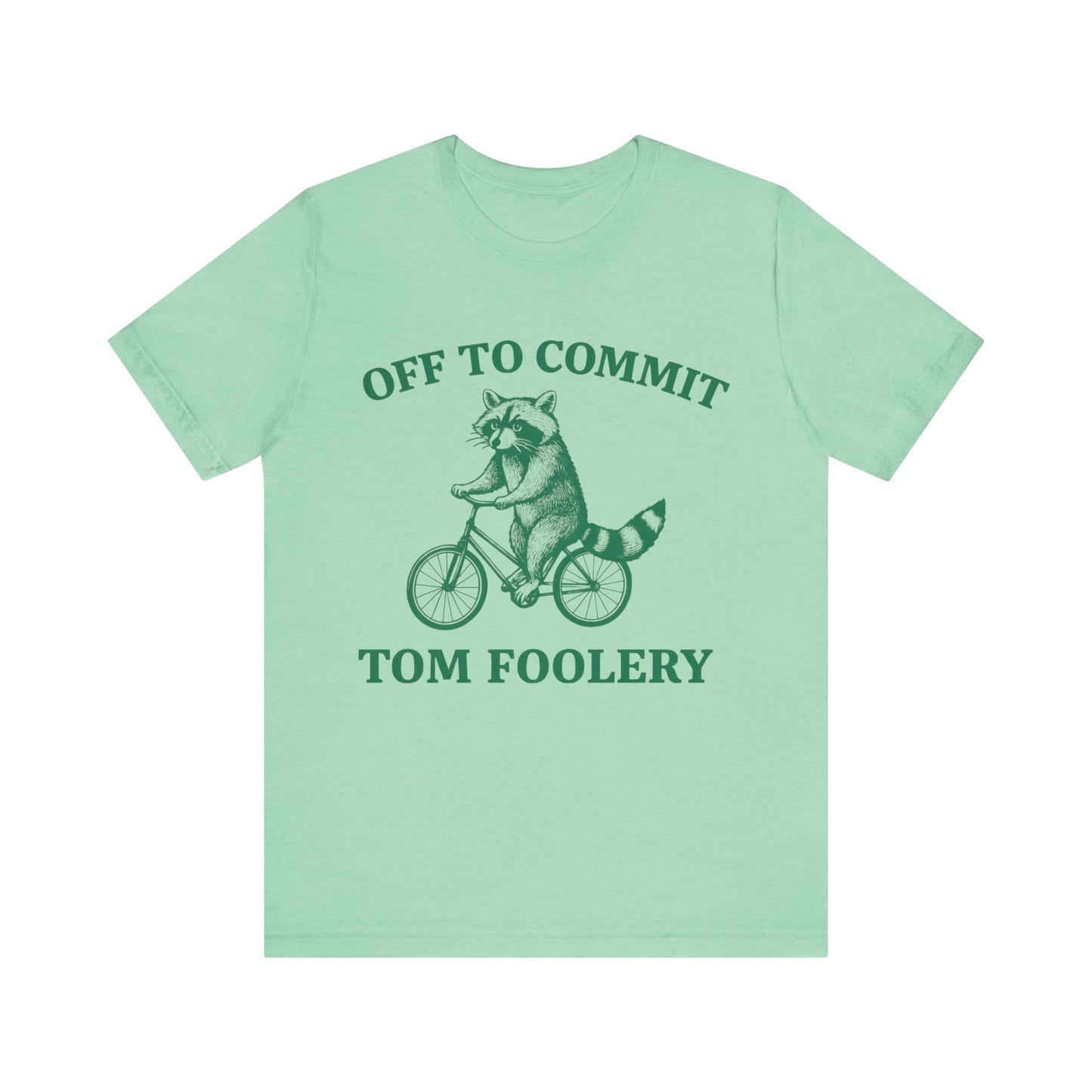 Off To Commit Tom Foolery Shirt