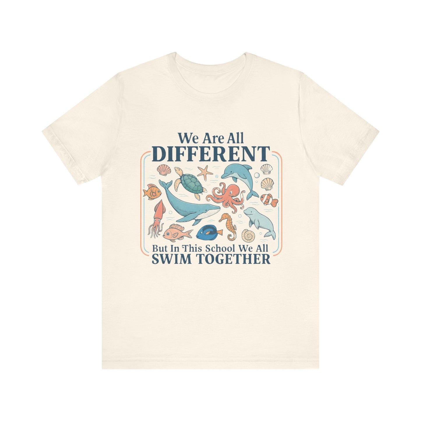 We Are All Different But In This School We All  Swim Together Shirt