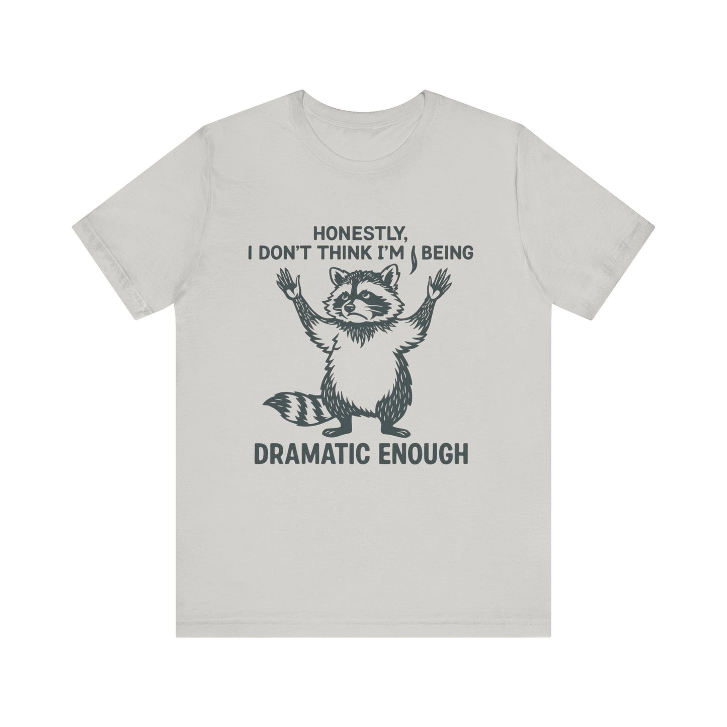 Honestly, I Don’t Think I Am Being Dramatic Enough Shirt