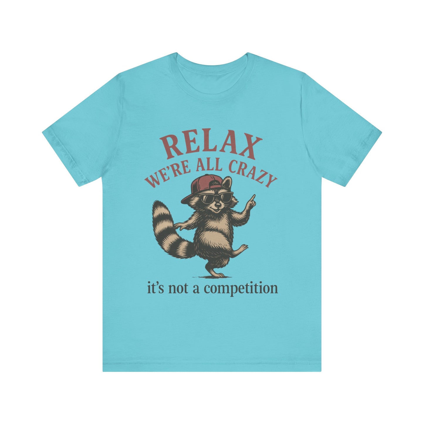 Relax, we are all crazy, it is not a competition Shirt