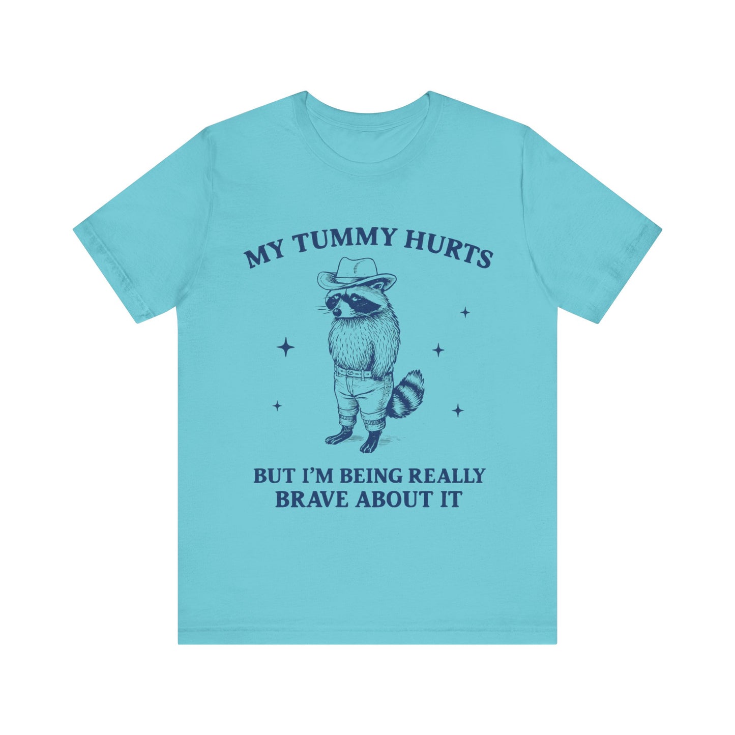 My Tummy Hurts But I am Being Brave About It T-Shirt