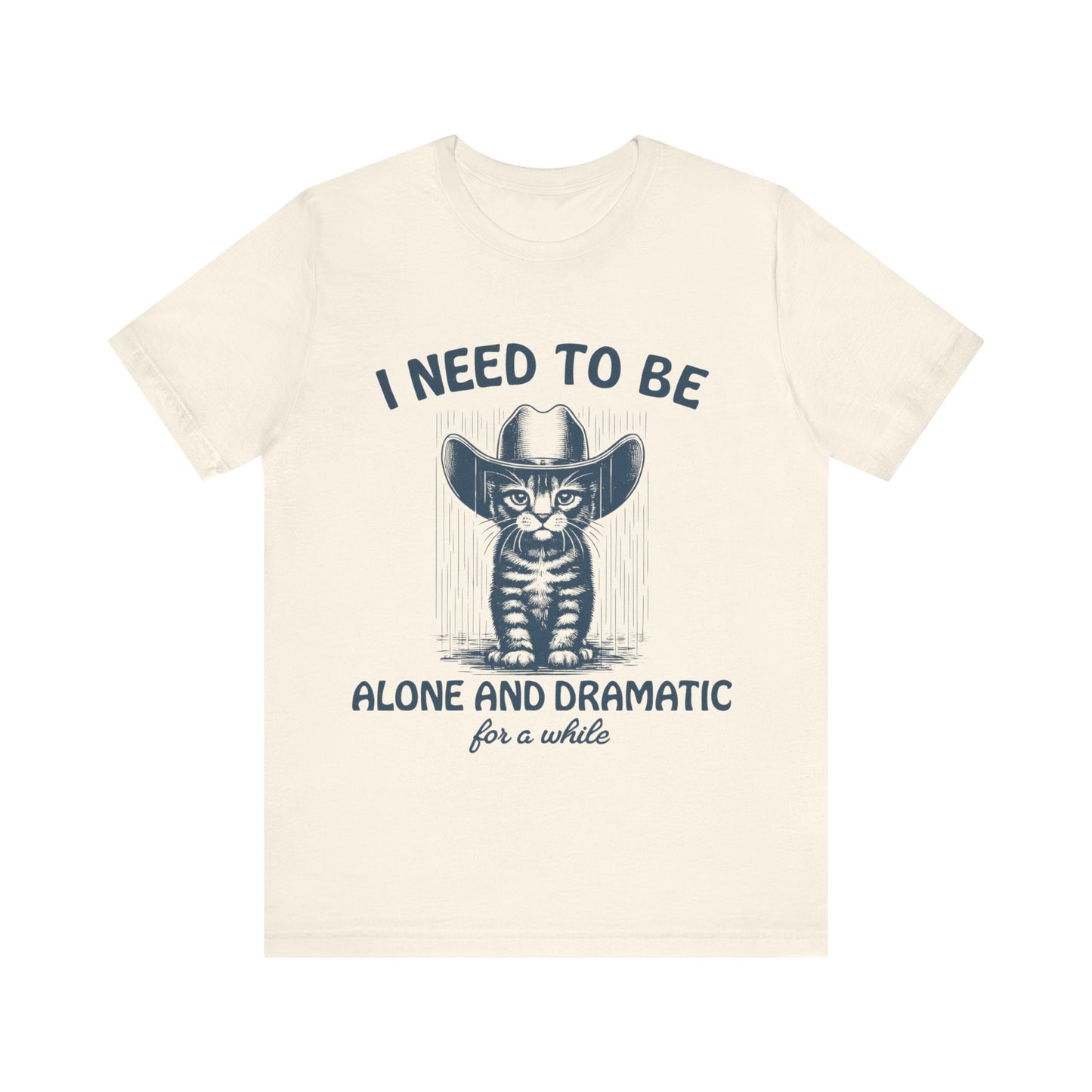 I need to be alone and dramatic  for a while  T-Shirt
