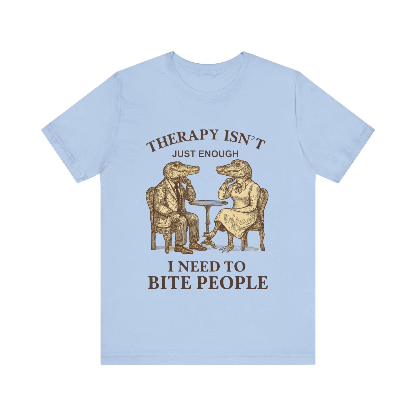 Therapy Isn't Just Enough I need to Bite People Tshirt