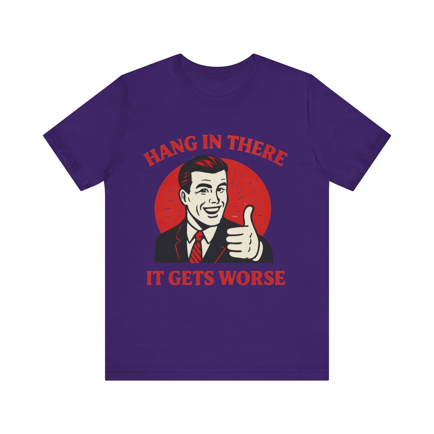 Hang In There It Gets Worse Shirt
