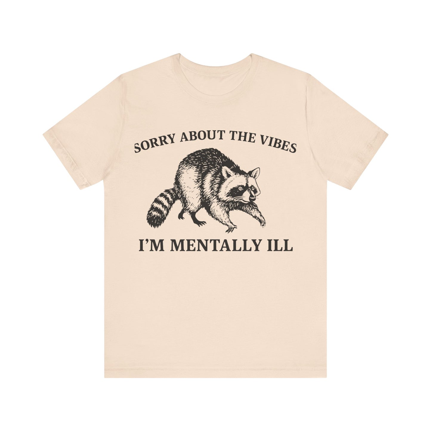 Sorry About t he vibe, I am Mentally Il Shirt