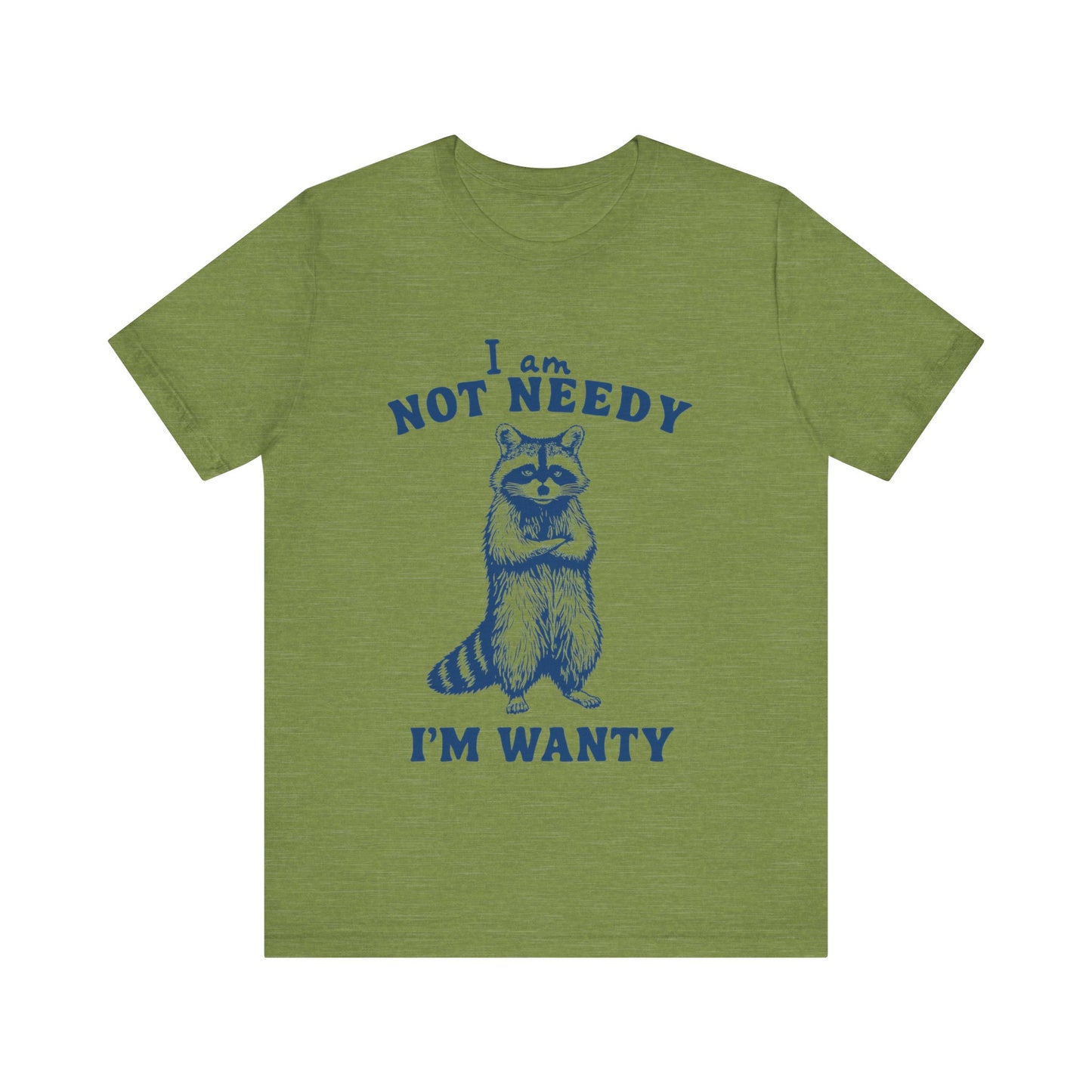 I Am Not Needy I'm Wanty T-Shirt, Animal Lover Gift