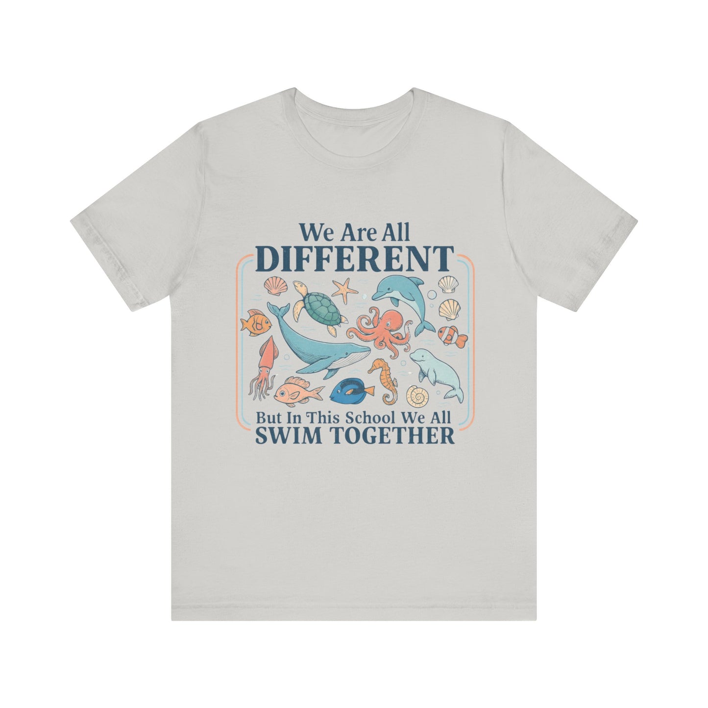 We Are All Different But In This School We All  Swim Together Shirt