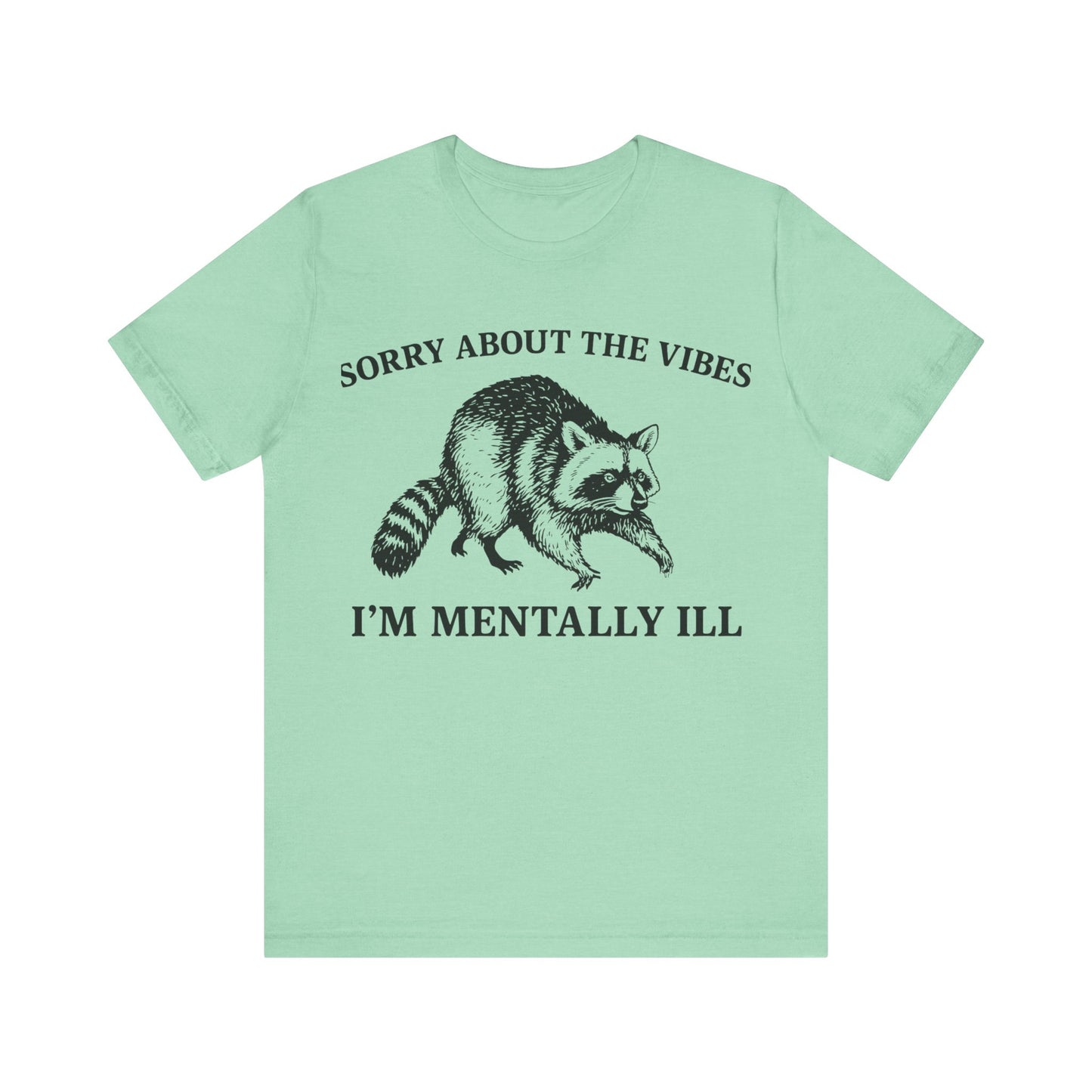 Sorry About t he vibe, I am Mentally Il Shirt