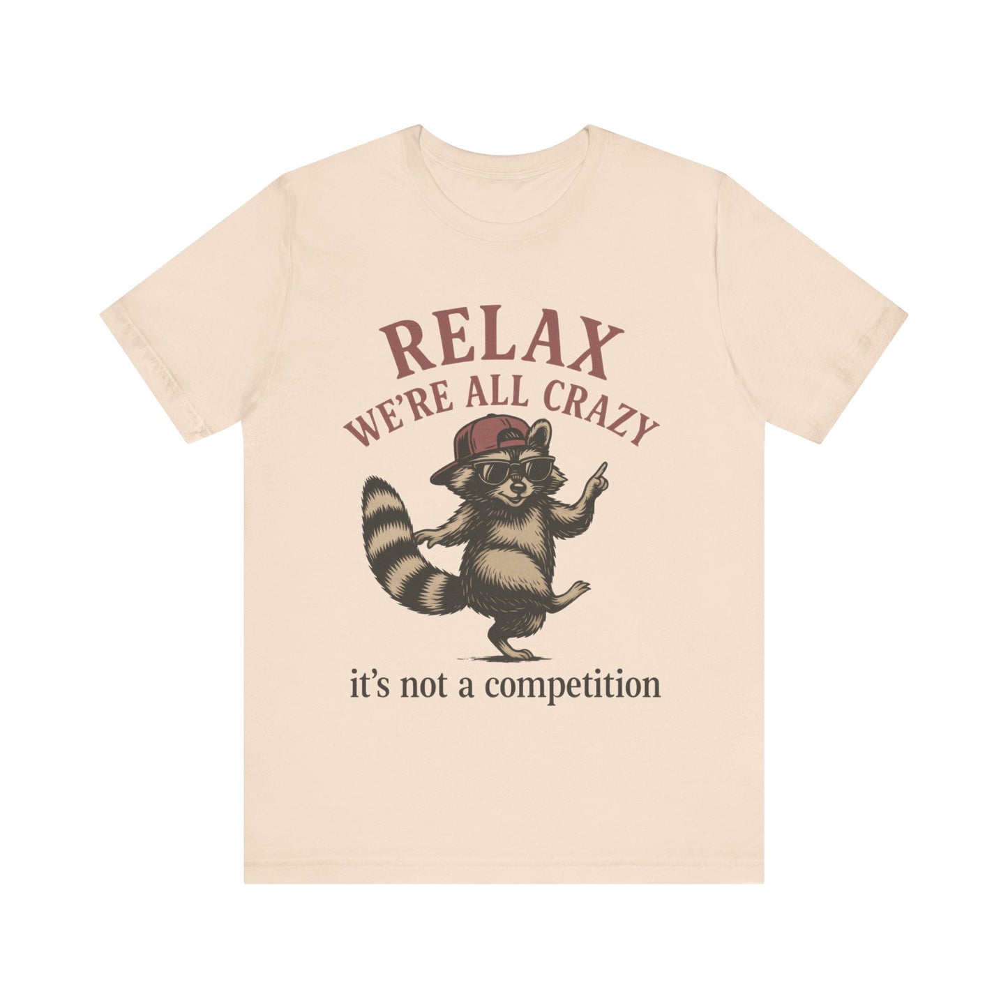 Relax, we are all crazy, it is not a competition Shirt