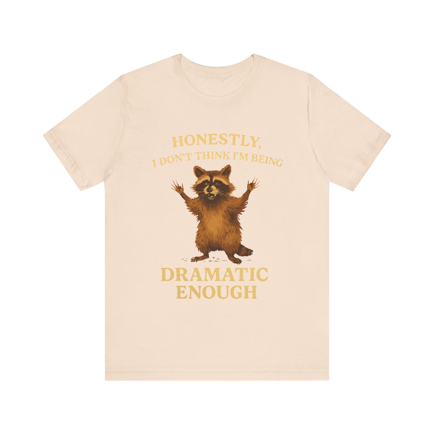 Honestly I  Don’t Think I am Being Dramatic Enough Shirt