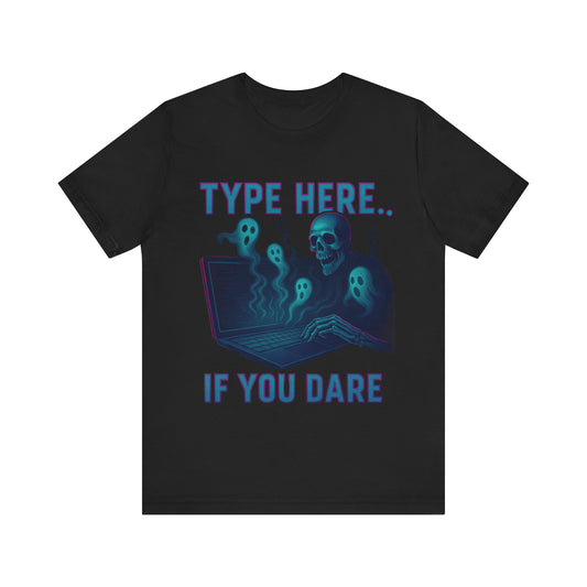Type here if You Dare Spooky  Tee with Ghosts