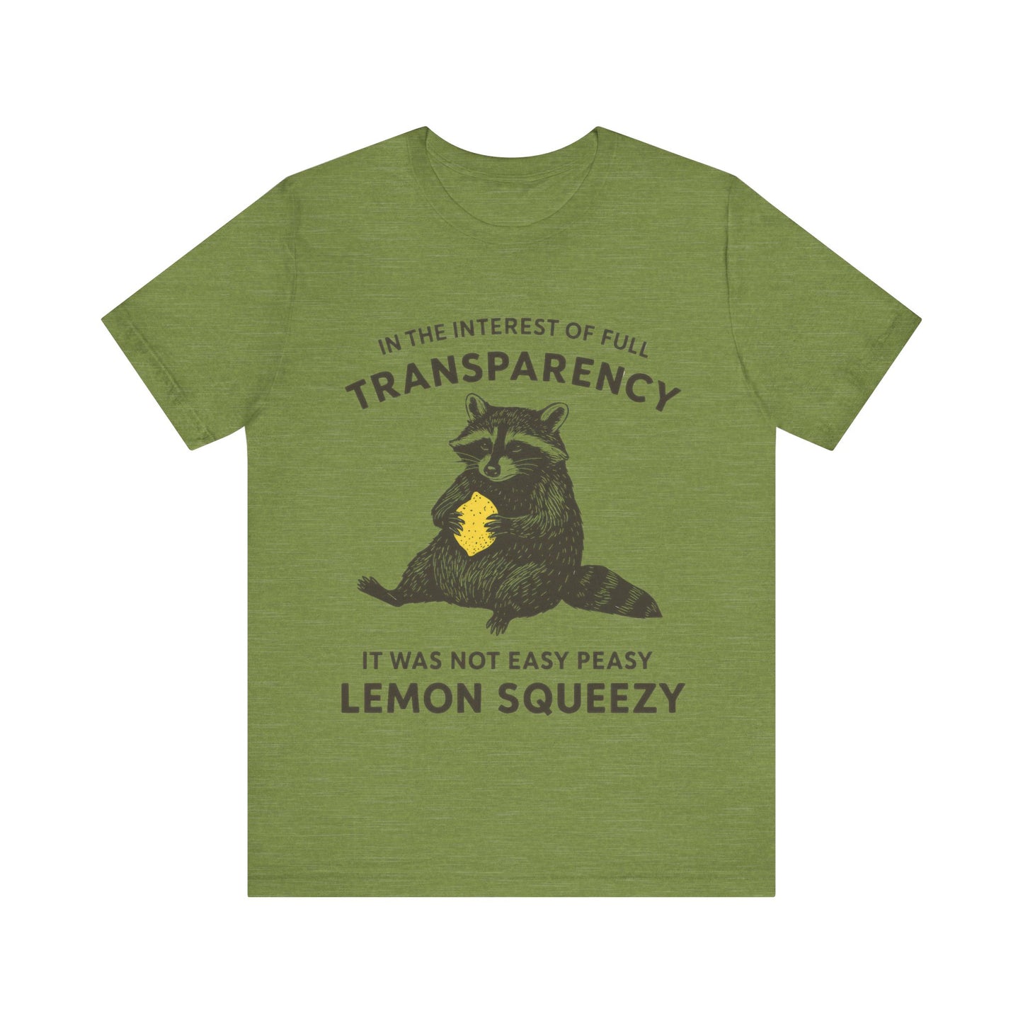 In the interest of full transparency, It was not easy peasy lemon squeezy T-Shirt
