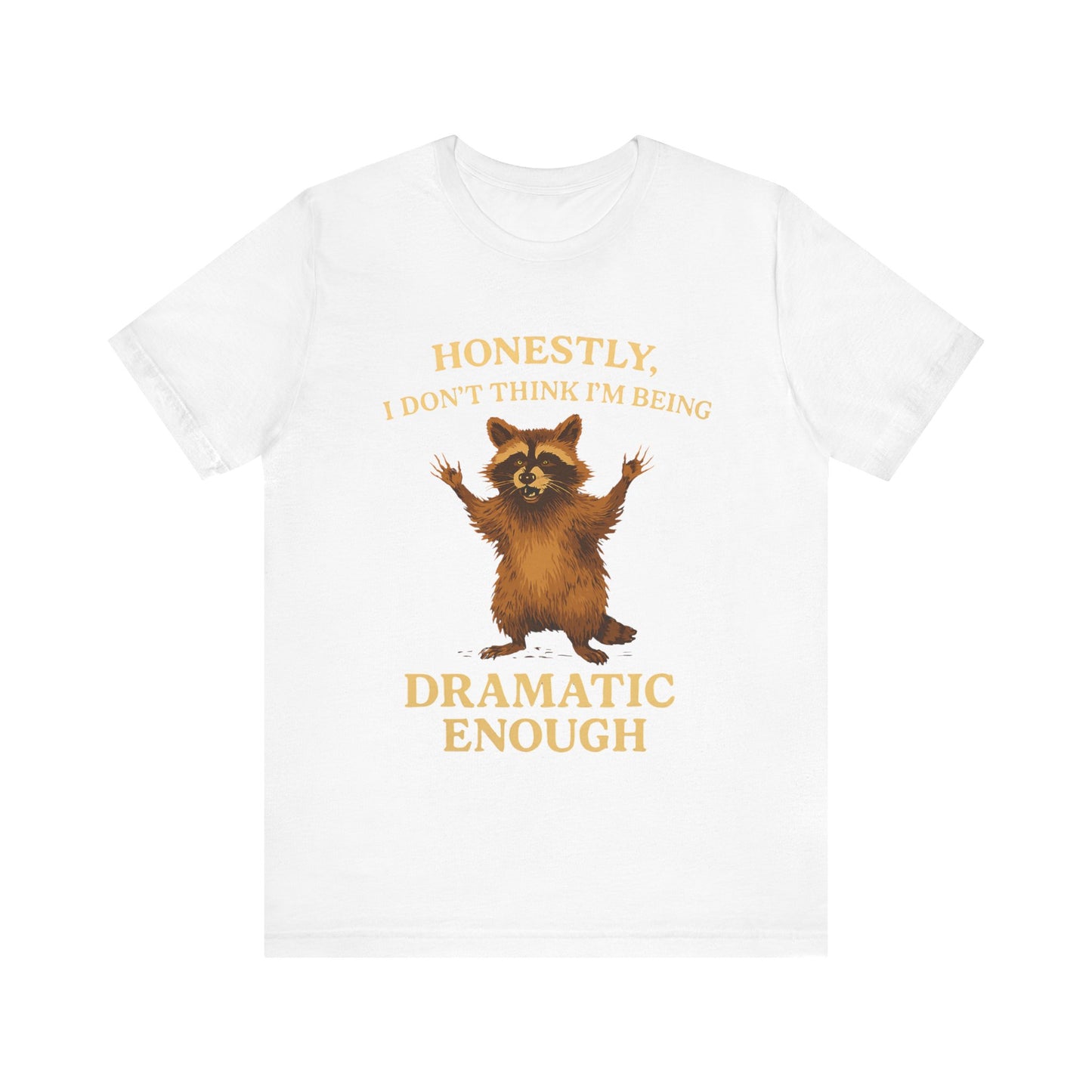 Honestly I  Don’t Think I am Being Dramatic Enough Shirt