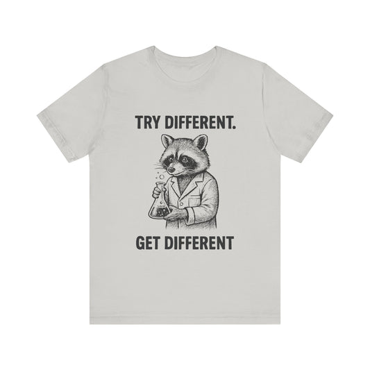 Try Different, Get Different  Shirt