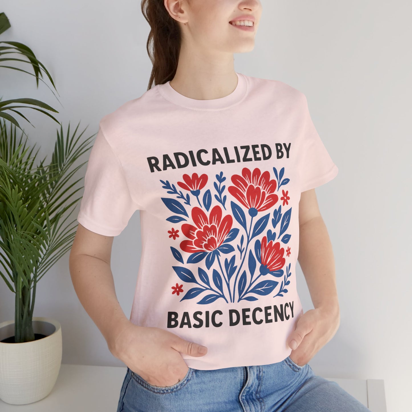 Radicalized by Basic Decency T-Shirt