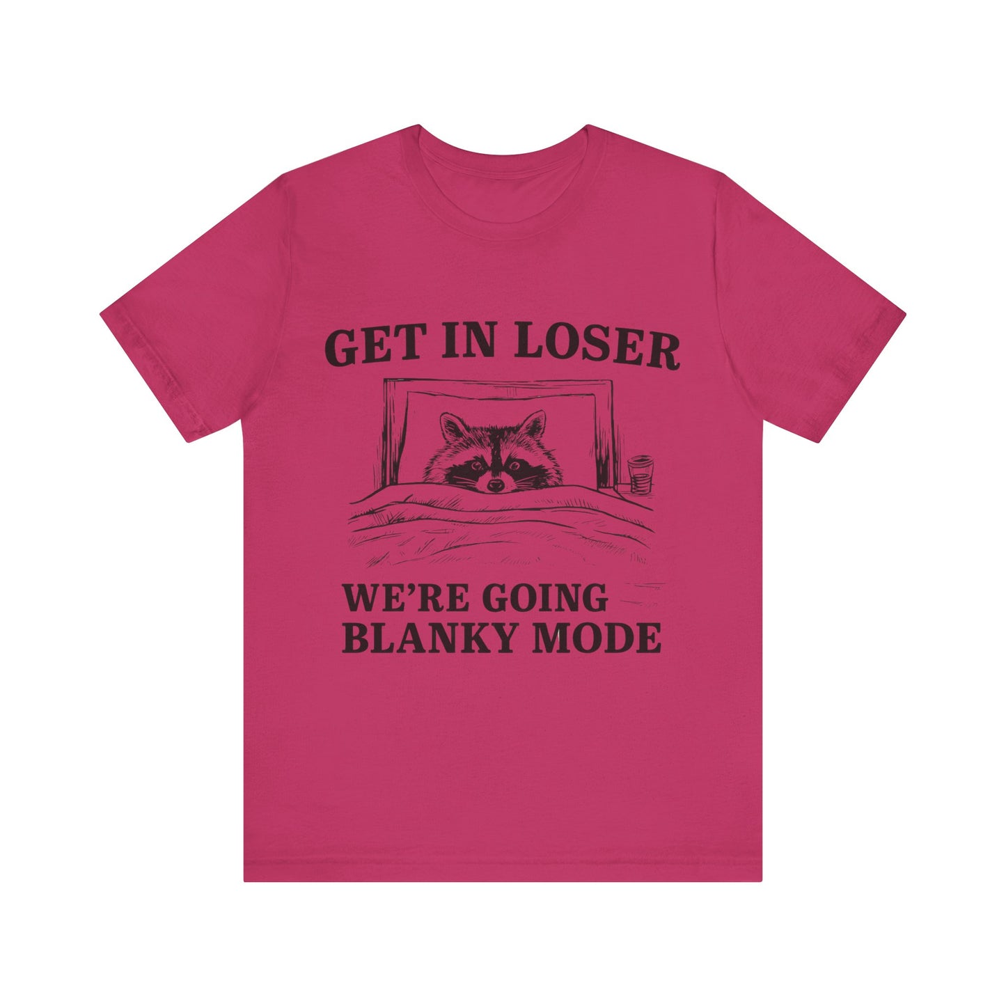 Get In Loser We are going Blanky Mode T-Shirt
