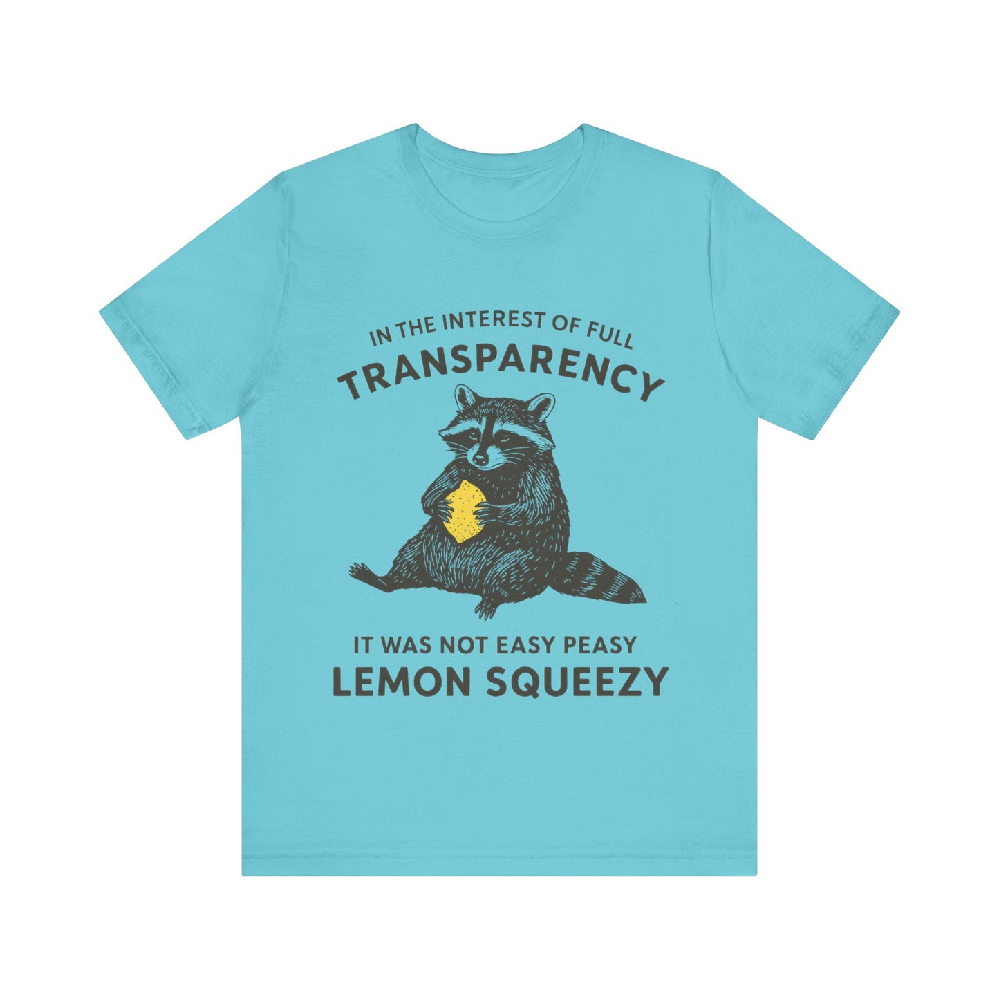 In the interest of full transparency, It was not easy peasy lemon squeezy T-Shirt