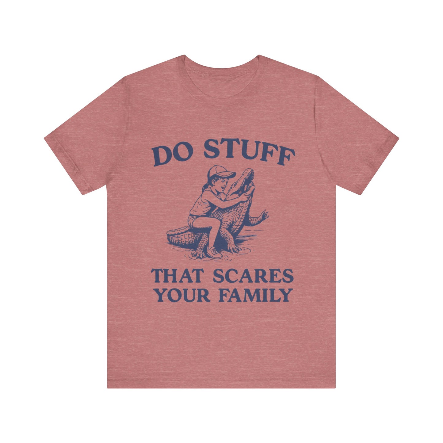 Do Stuff That Scares Your Family Shirt