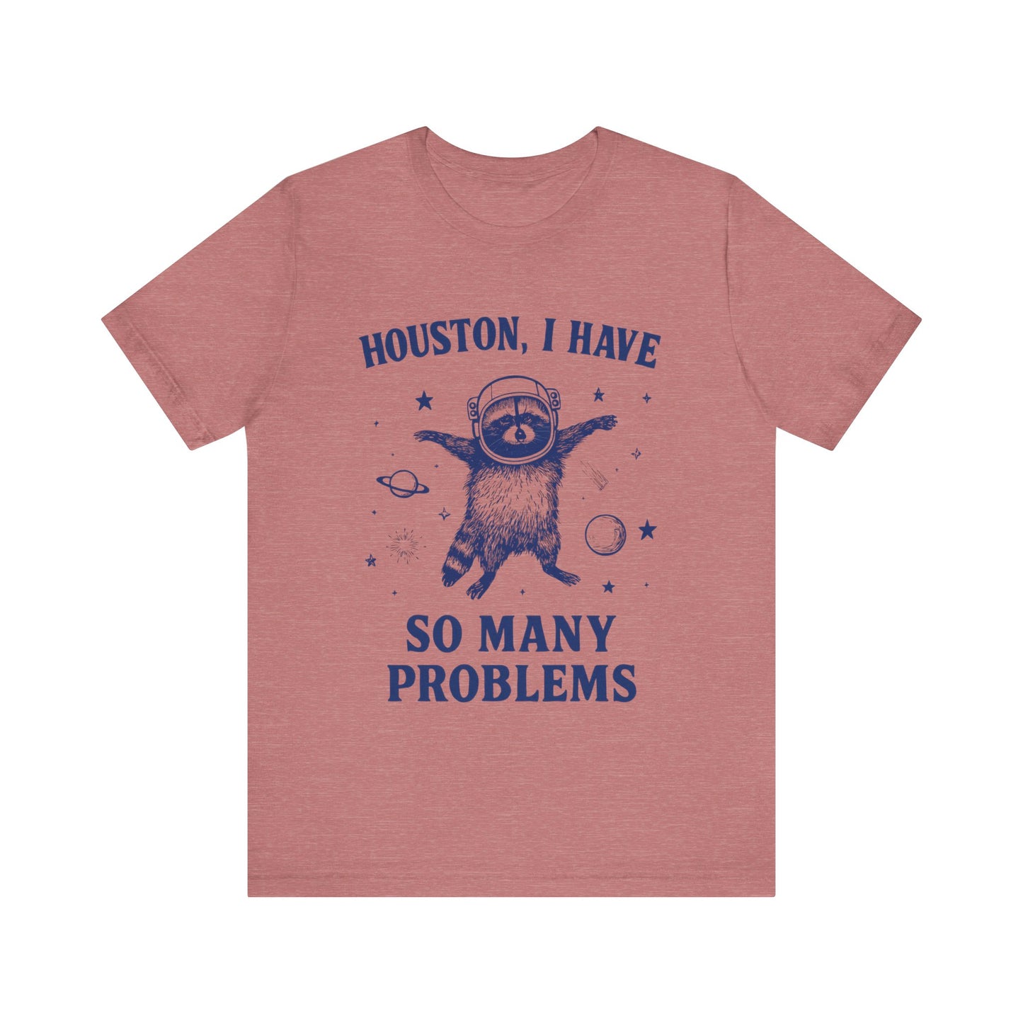 Houston, I Have So Many Problems T-Shirt