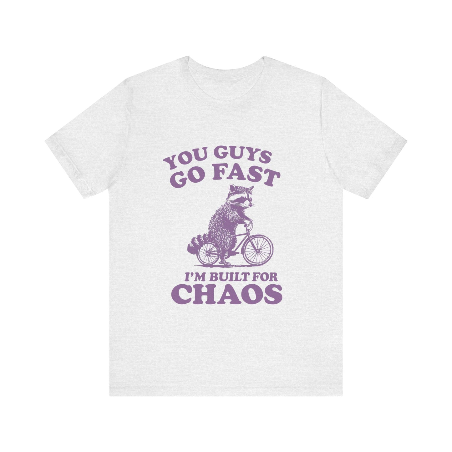 You Guys Go Fast I am Built For Chaos Shirt