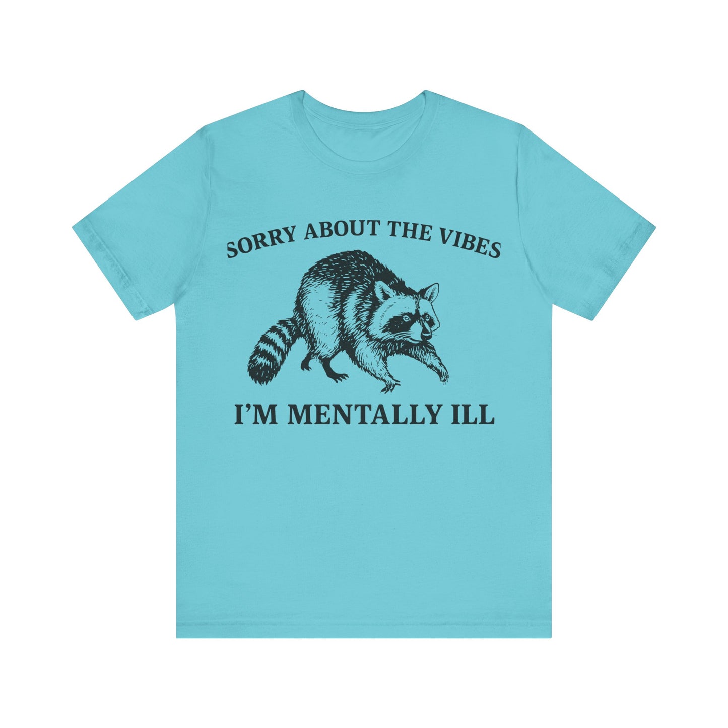 Sorry About t he vibe, I am Mentally Il Shirt