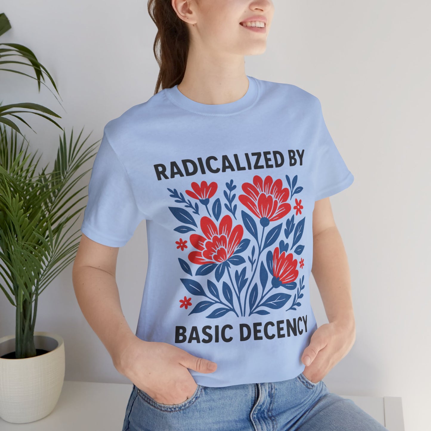 Radicalized by Basic Decency T-Shirt